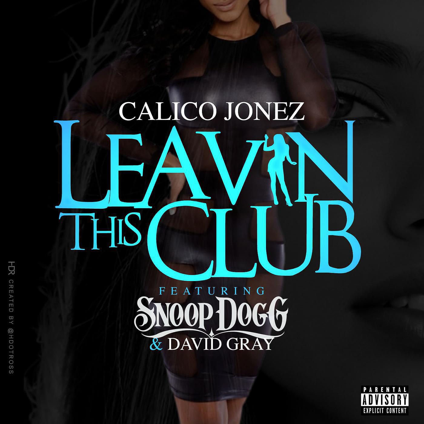 Calico Jonez - Leavin' this Club (feat. Snoop Dogg & David Gray)