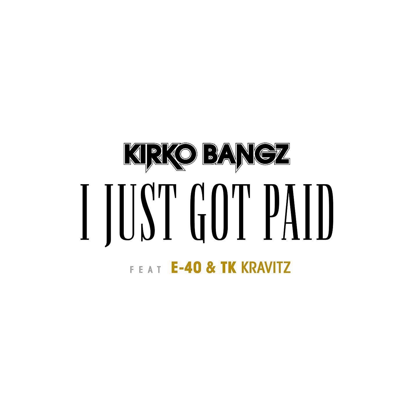 Kirko Bangz - I Just Got Paid (feat. E-40 & TK Kravitz)