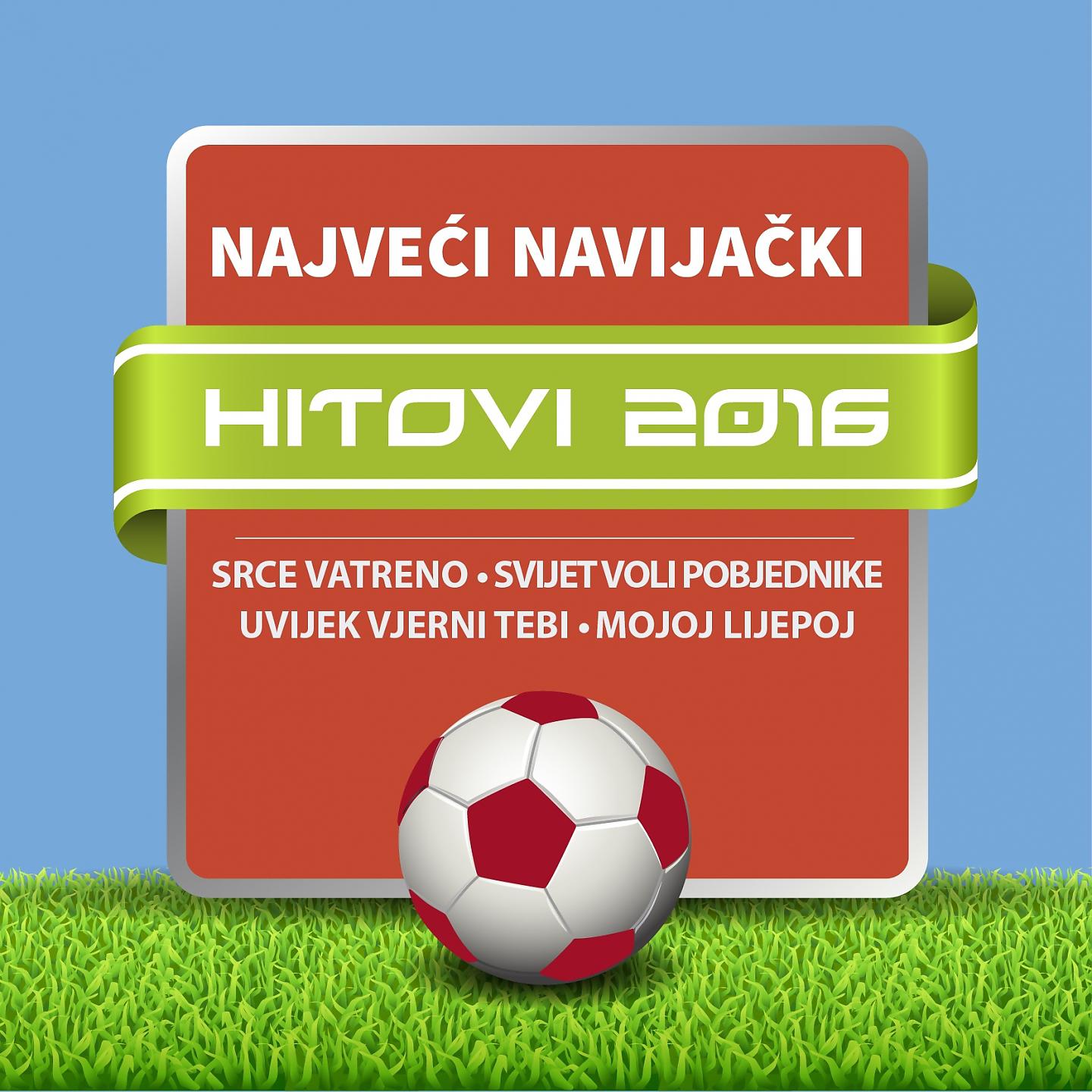Постер альбома Najveći Navijački Hitovi 2016