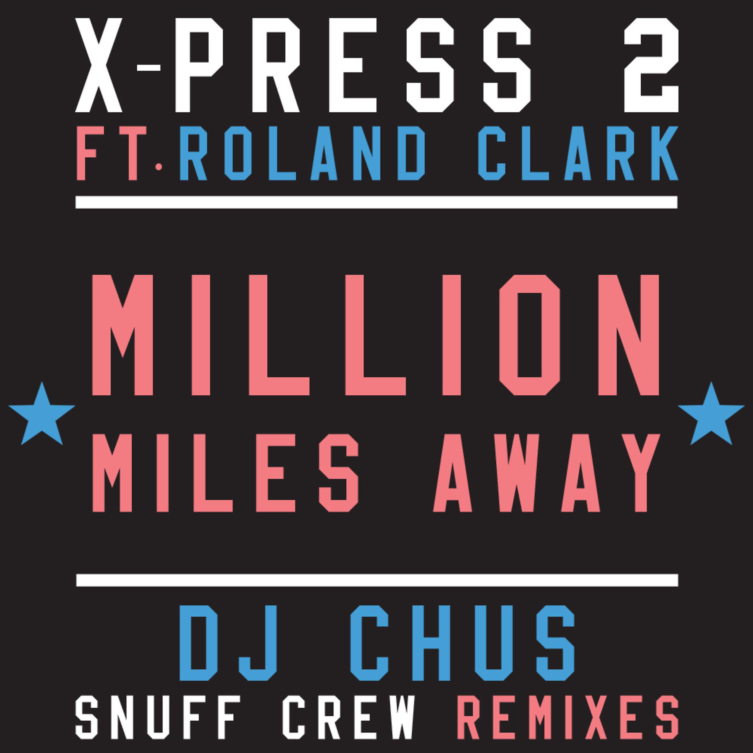 X-Press 2 - Million Miles Away (feat. Roland Clark)
