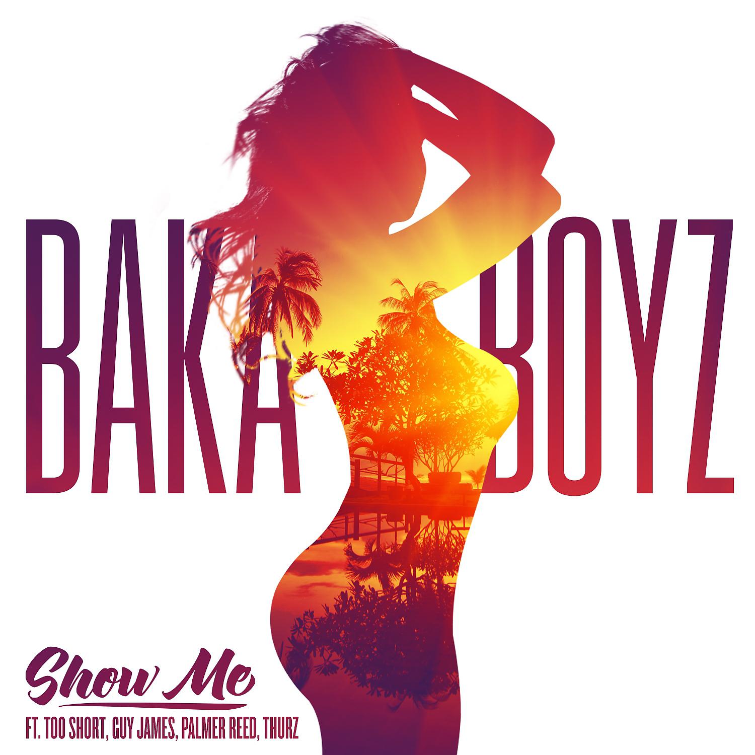 Baka Boyz - Show Me (feat. Too Short, Palmer Reed, Guy James, Thurz & Bobby Ross Avila)