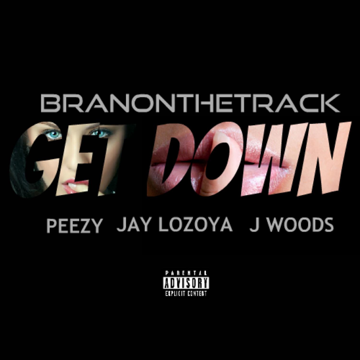 BranOnTheTrack - Get Down (feat. Peezy, Jay Loyoza & J Woods)