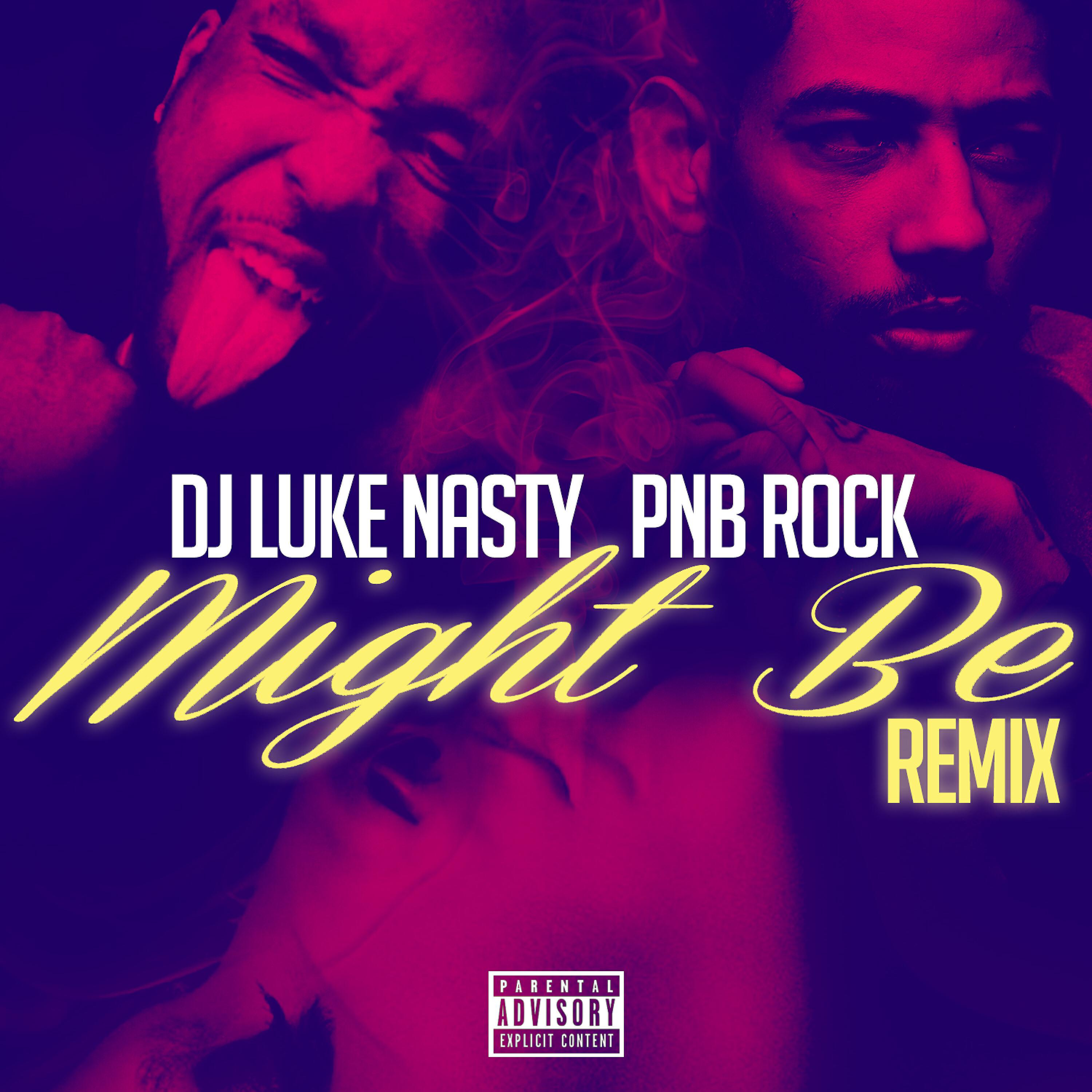 DJ Luke Nasty - Might Be (feat. PnB Rock) (Remix)