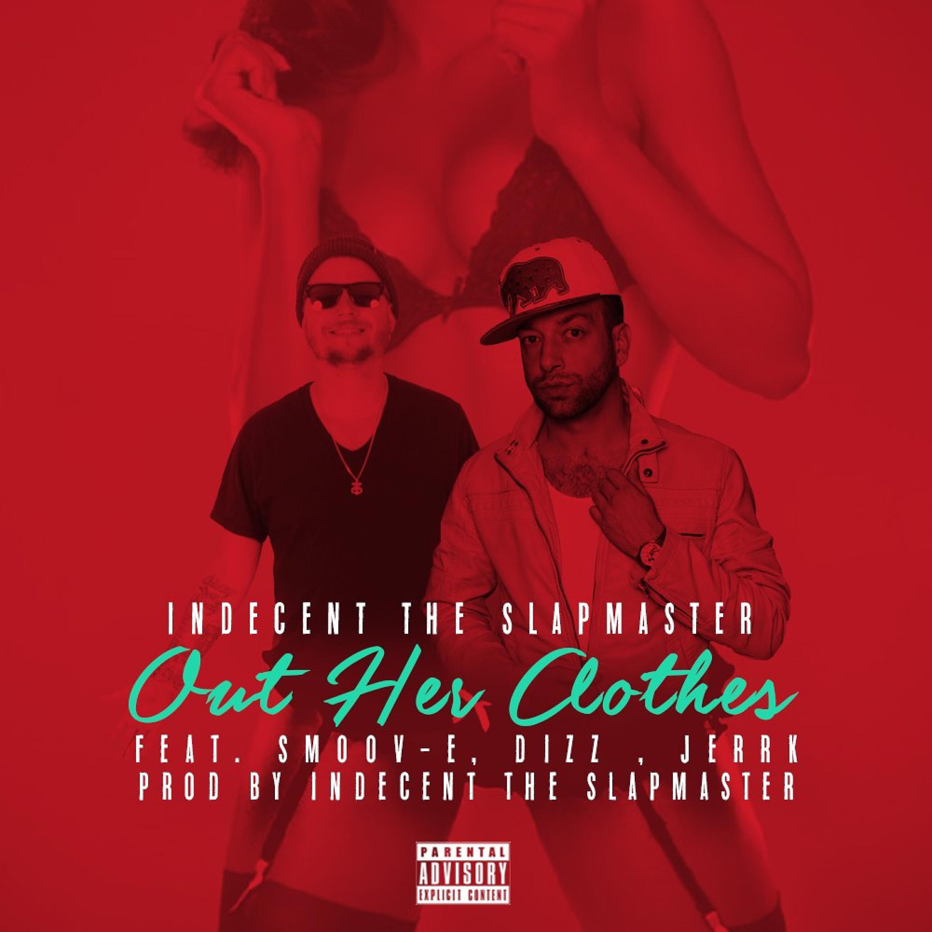 Indecent The Slapmaster - Out Her Clothes (feat. Smoov-E, Dizz & Jerrk)