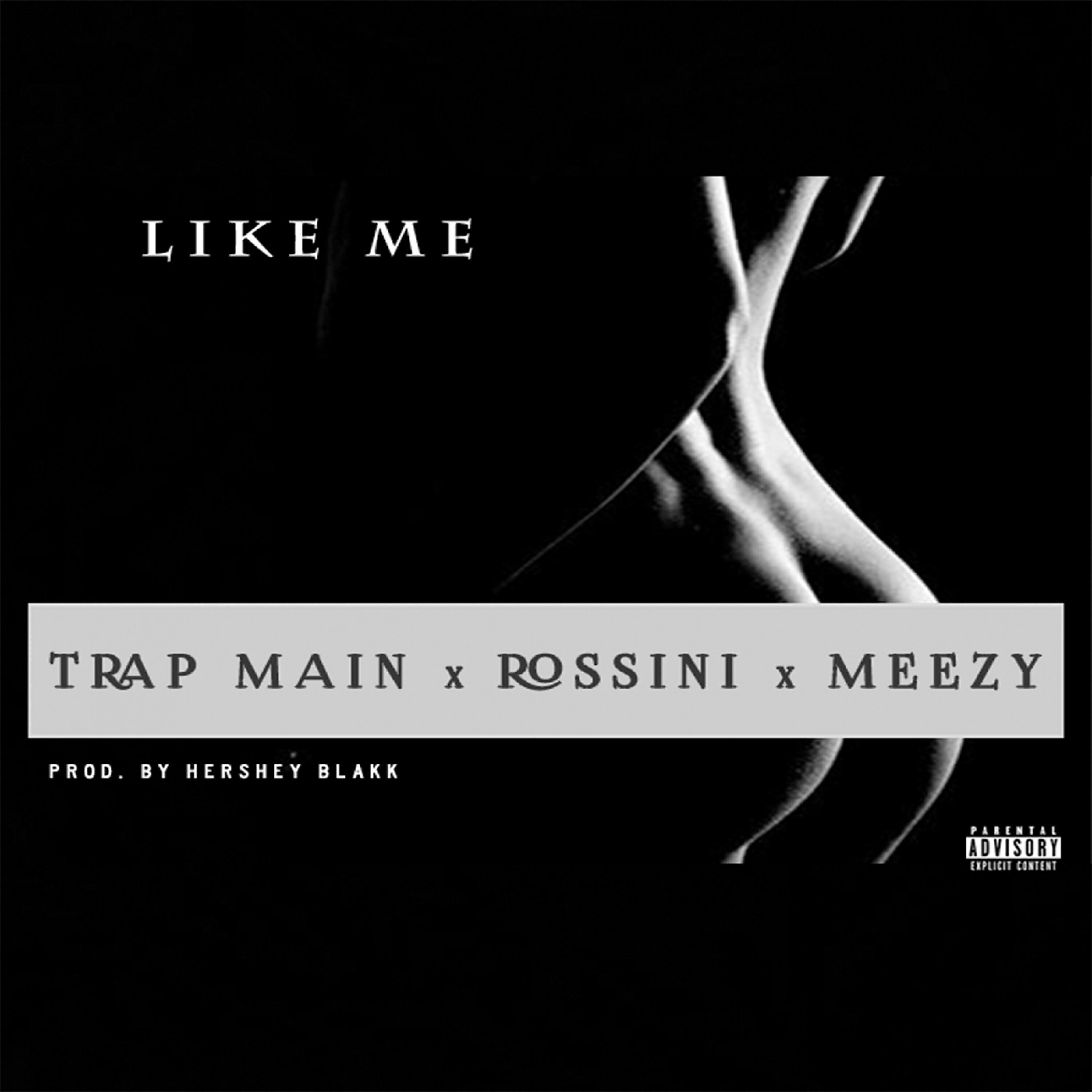Rossini - Like Me (feat. Trap Main & Meezy)