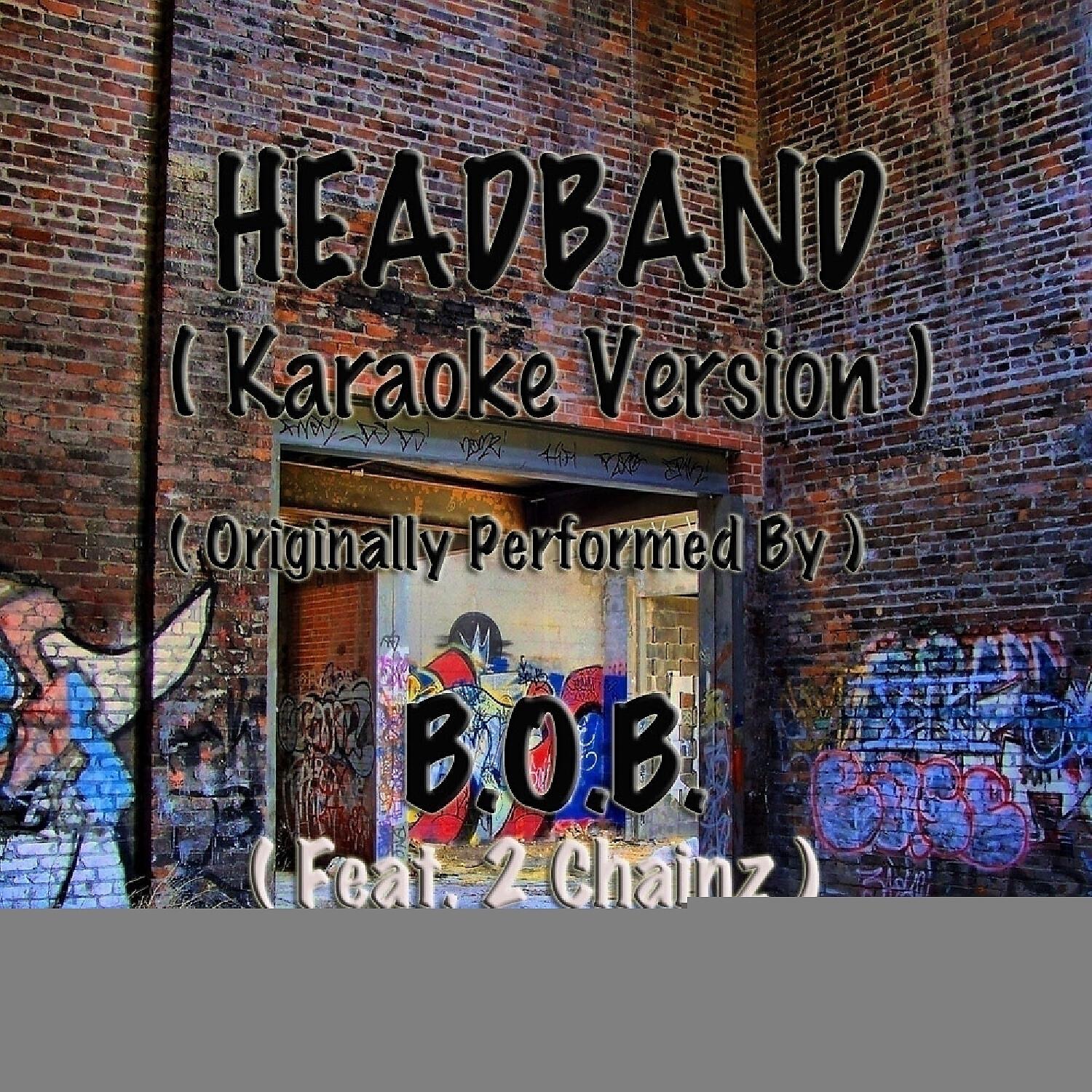 Out Trax - HeadBand (Karaoke Version) (Originally Performed by B.O.B. feat. 2 Chainz)