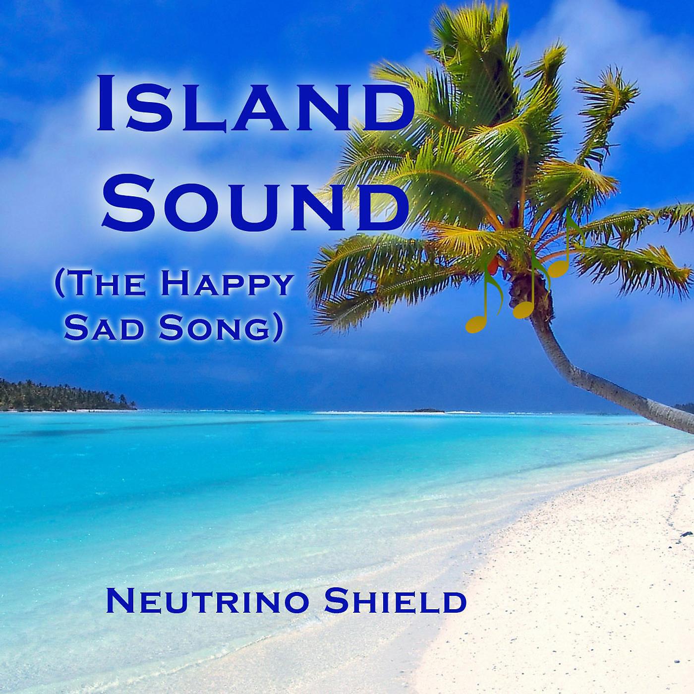 Neutrino Shield - Island Sound (The Happy Sad Song)
