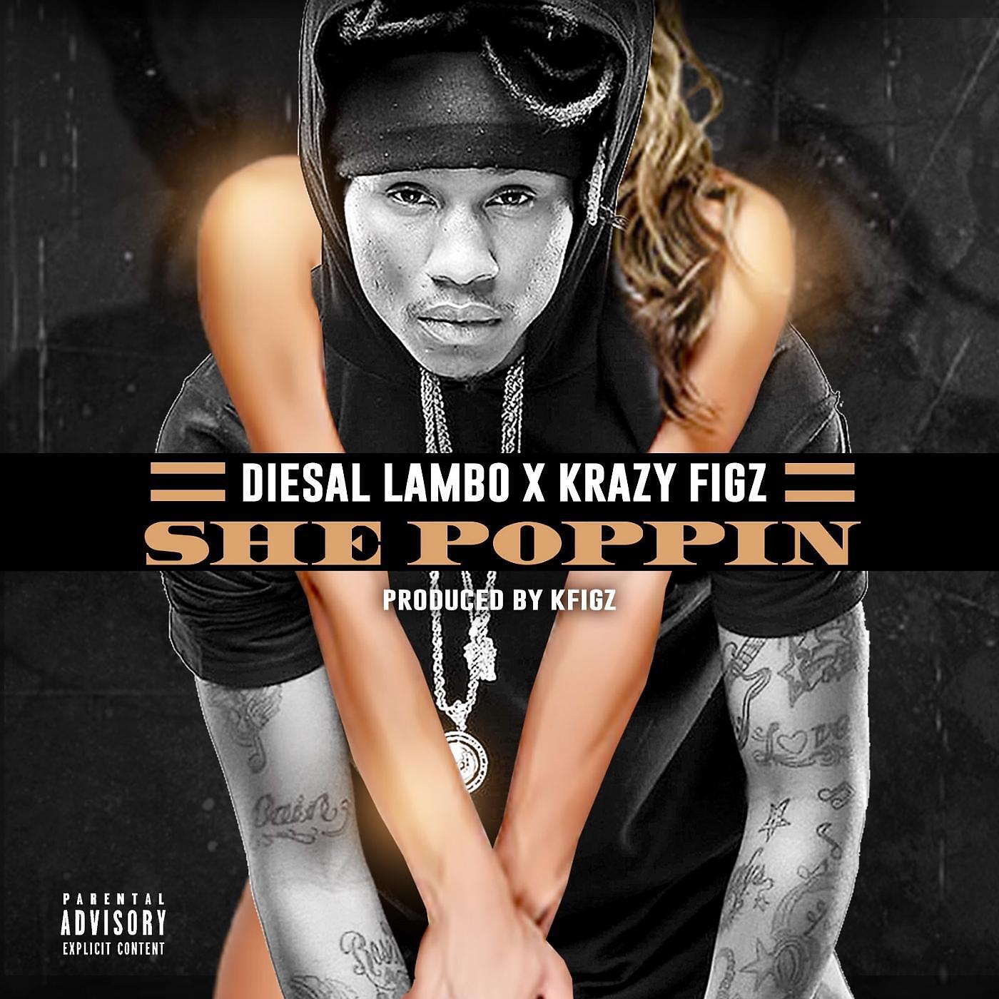 Diesal Lambo & Krazy Figz - She Poppin'