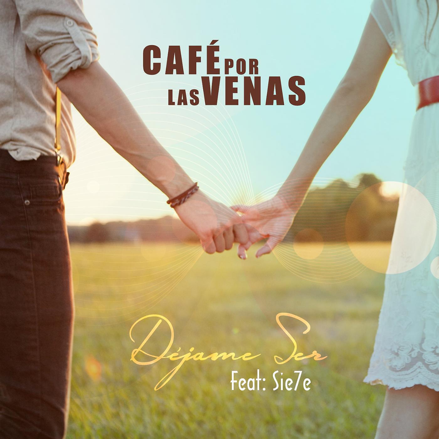 Café Por Las Venas - Déjame Ser (feat. Sie7e)