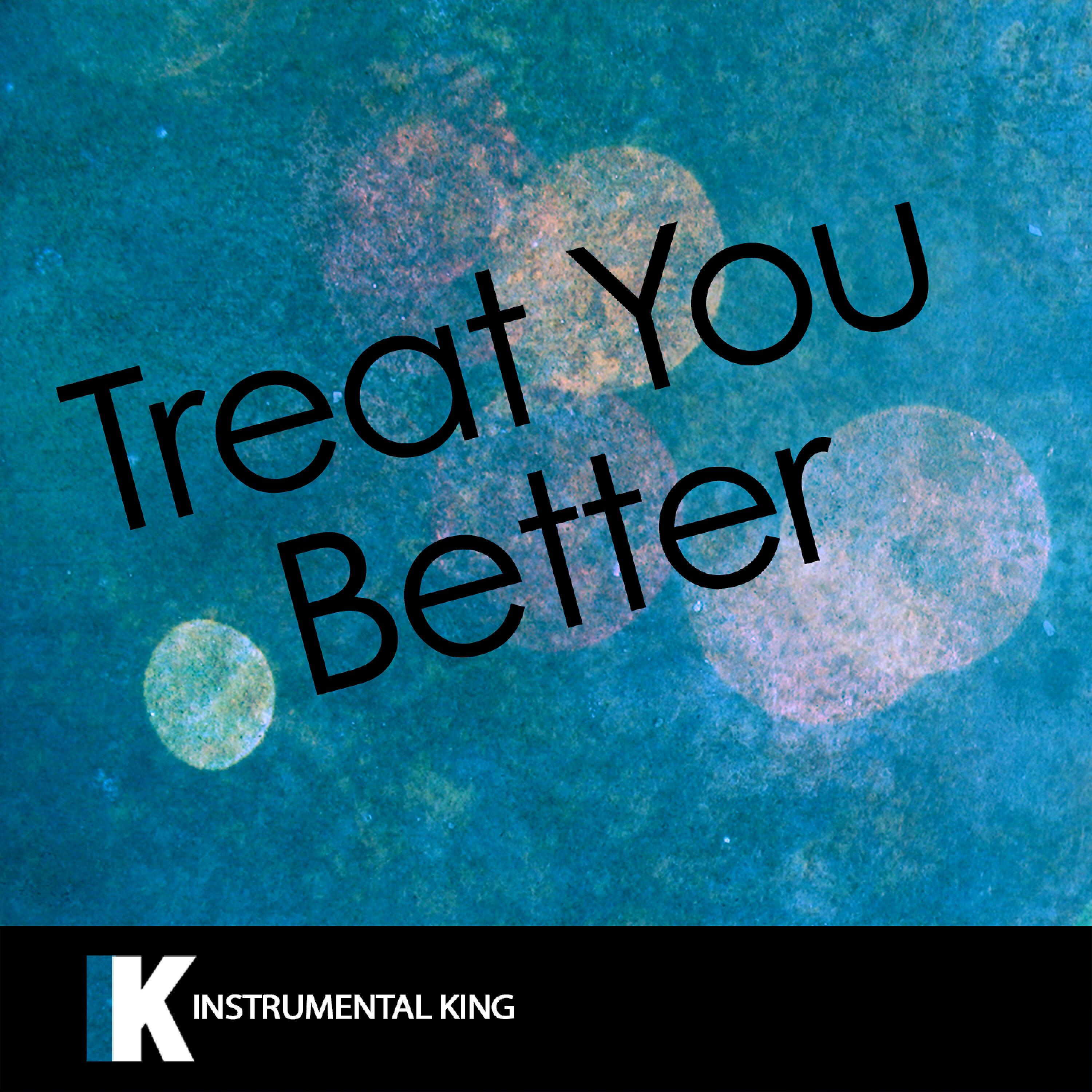 Instrumental King - Treat You Better (In the Style of Shawn Mendes) [Karaoke Version]