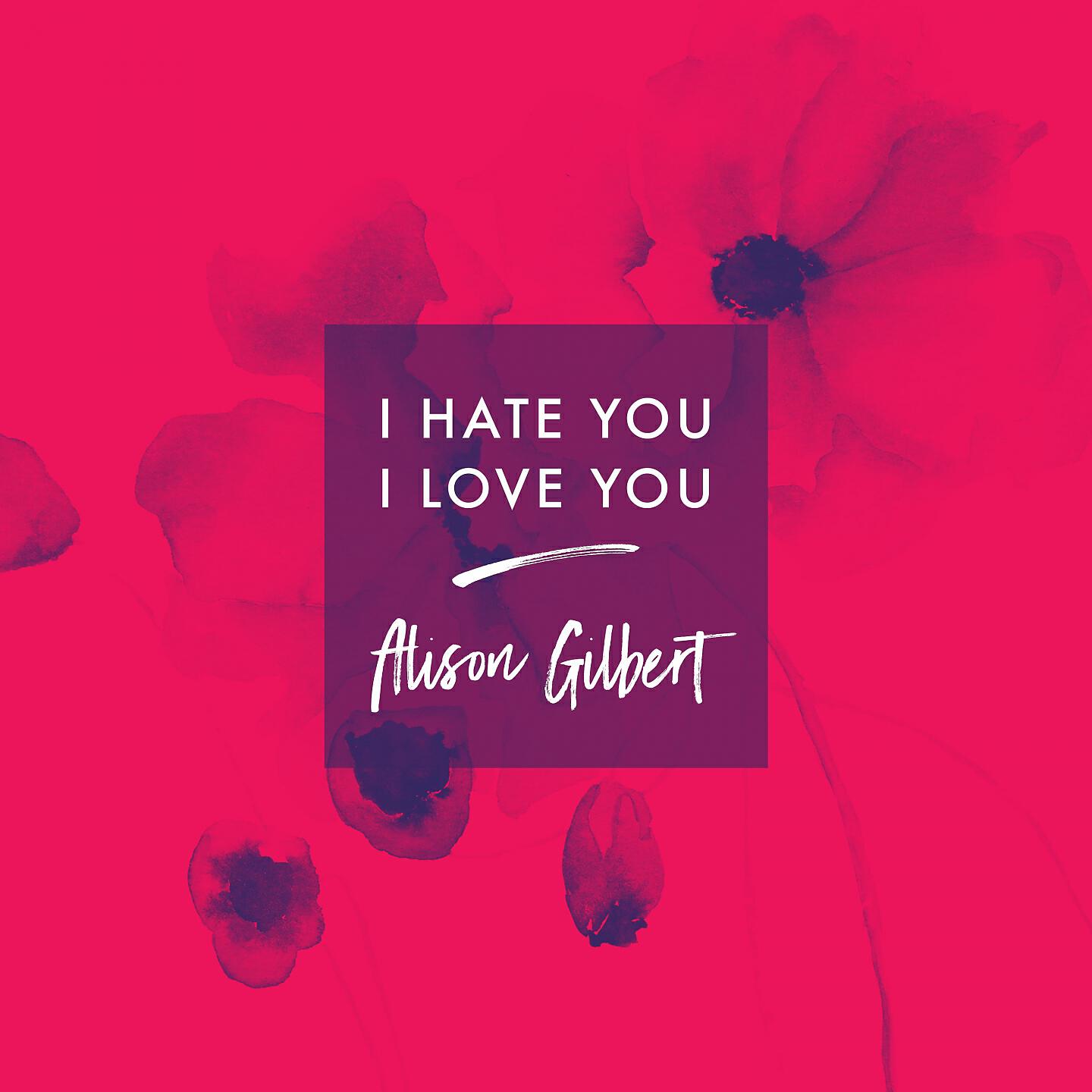 Alison Gilbert - I Hate You, I Love You (Piano)