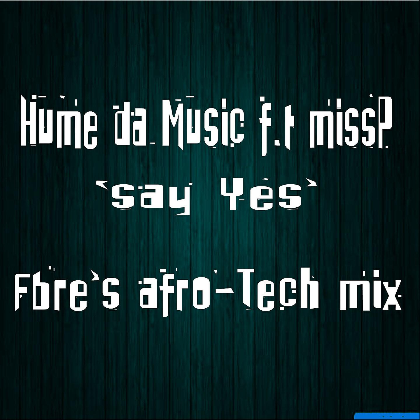 Hume Da Muzika - Say Yes (Fbre's Afro-Tech Mix)