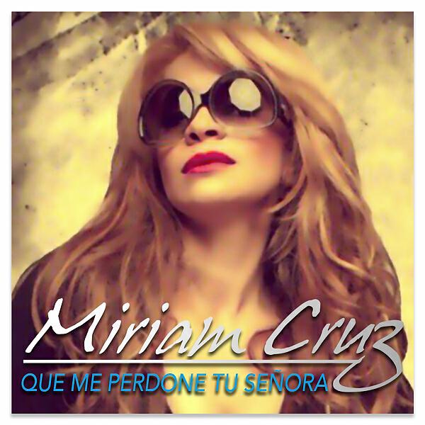 Miriam Cruz - Que Me Perdone Tu Señora