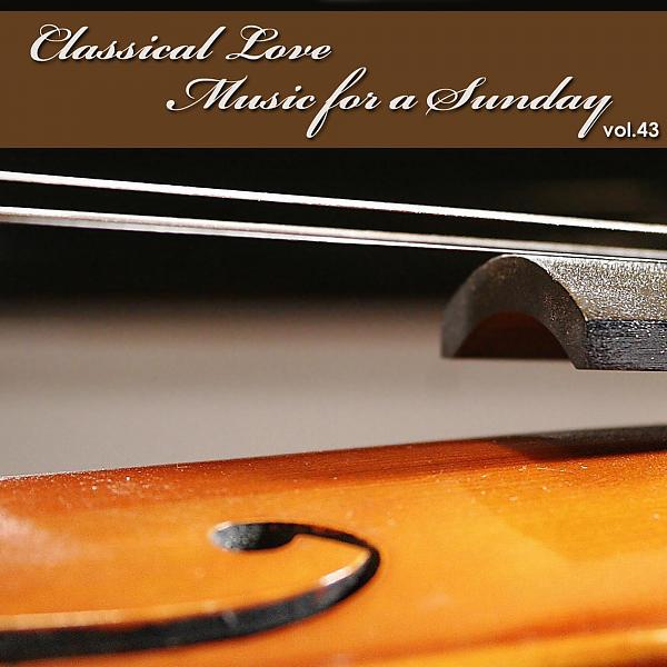 Постер альбома Classical Love - Music for a Sunday Vol 43