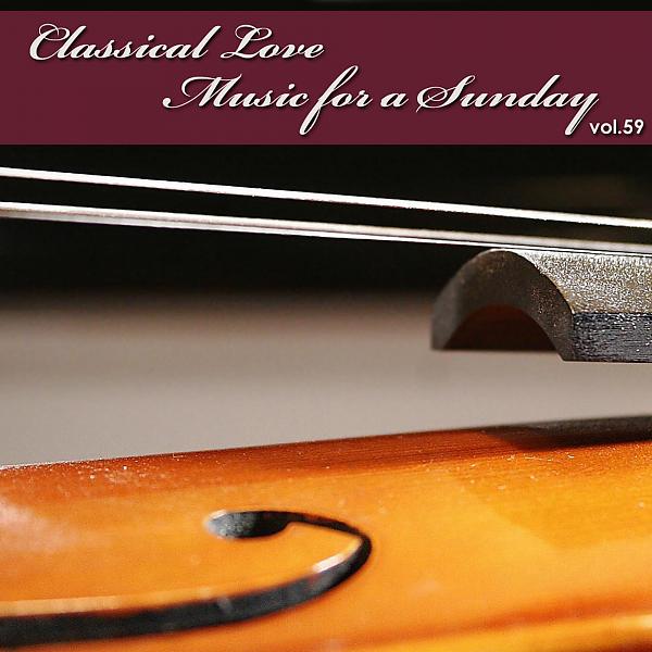 Постер альбома Classical Love - Music for a Sunday, Vol. 59