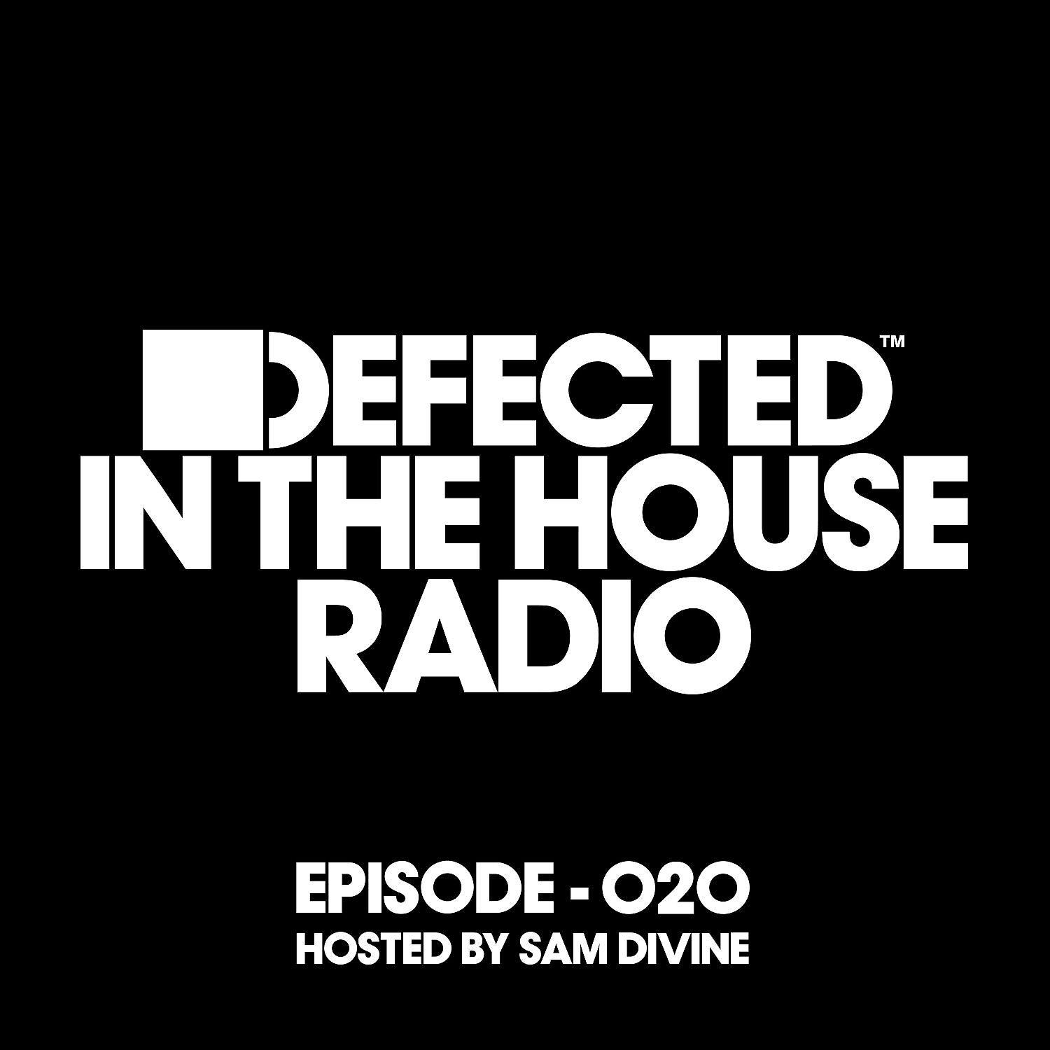 Постер альбома Defected In The House Radio Show Episode 020 (hosted by Sam Divine) [Mixed]