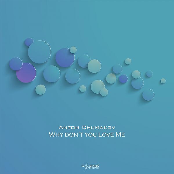 Anton Chumakov - Why Don't You Love Me