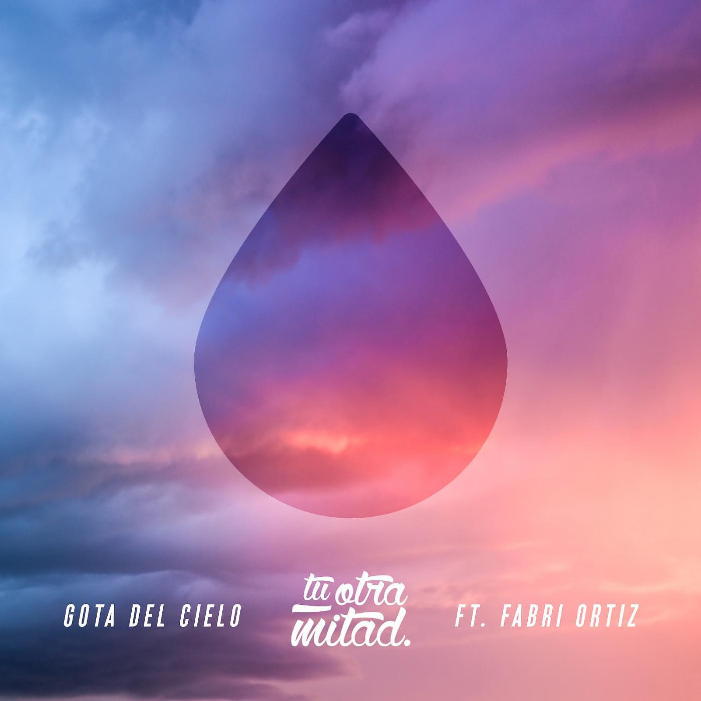Tu Otra Mitad - Gota del Cielo (feat. Fabri Ortiz)