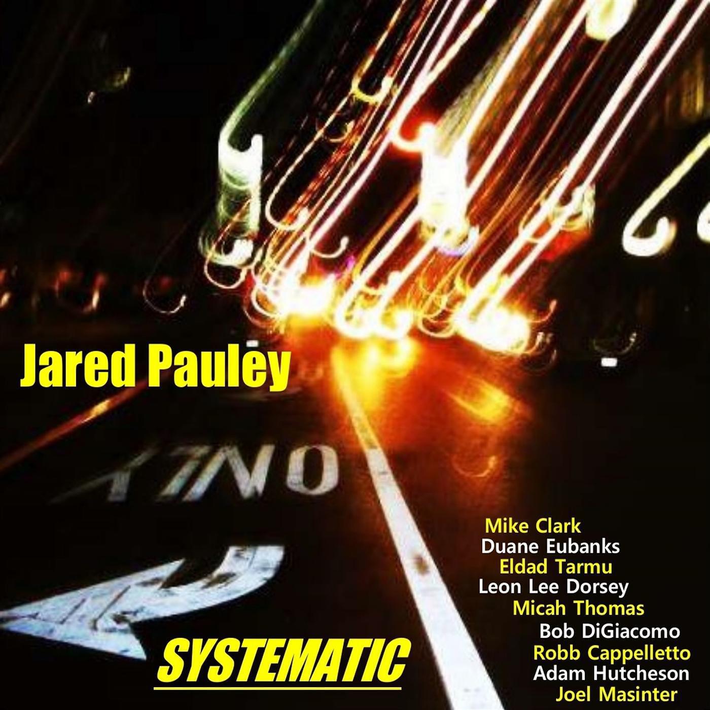 Jared Pauley - Systematic (feat. Mike Clark, Eldad Tarmu & Bob Di Giacomo)