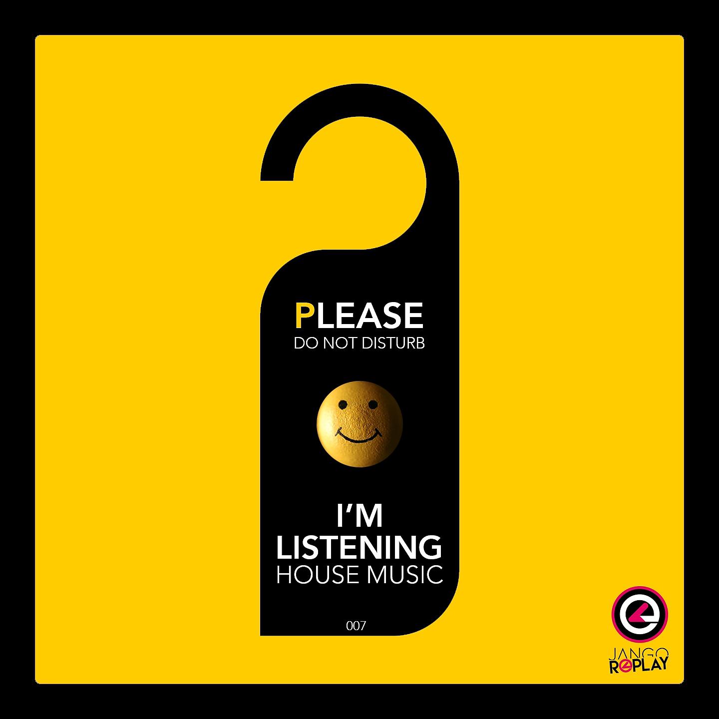 Постер альбома Please Do Not Disturb I'm Listening House Music #007