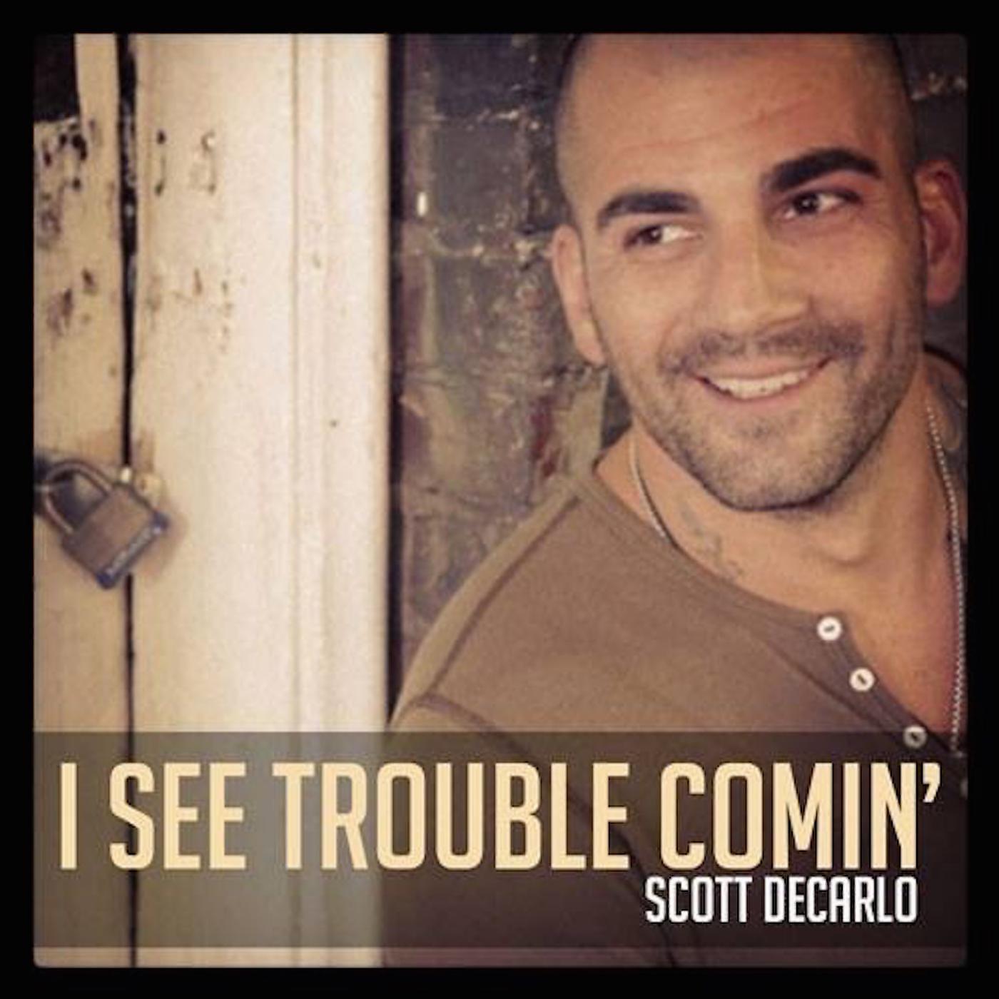 Scott DeCarlo - I See Trouble Comin