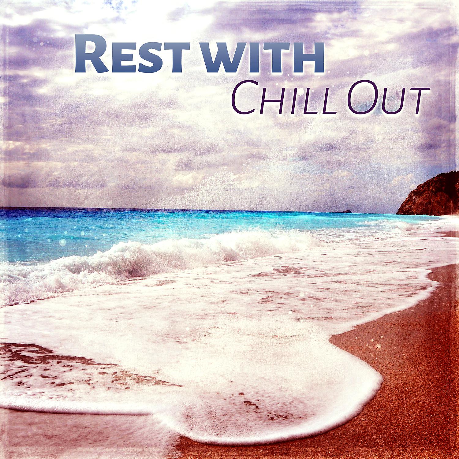 Постер альбома Rest with Chill Out – Beach Relaxation, Soft Sounds to Relax, Chillout Music, Calm Your Mind