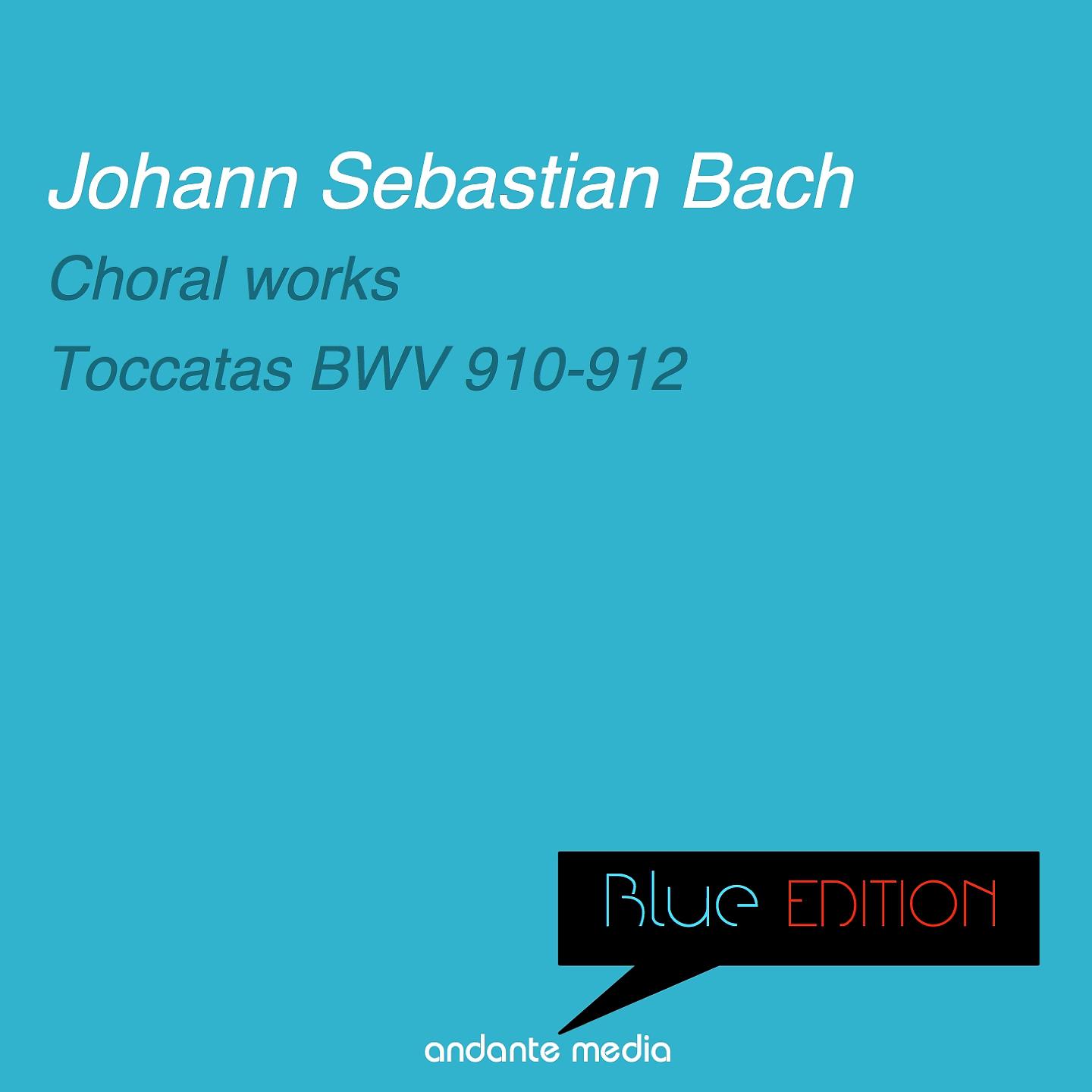 Постер альбома Blue Edition - Bach: Singet dem Herrn ein neues Lied & Toccatas BWV 910-912