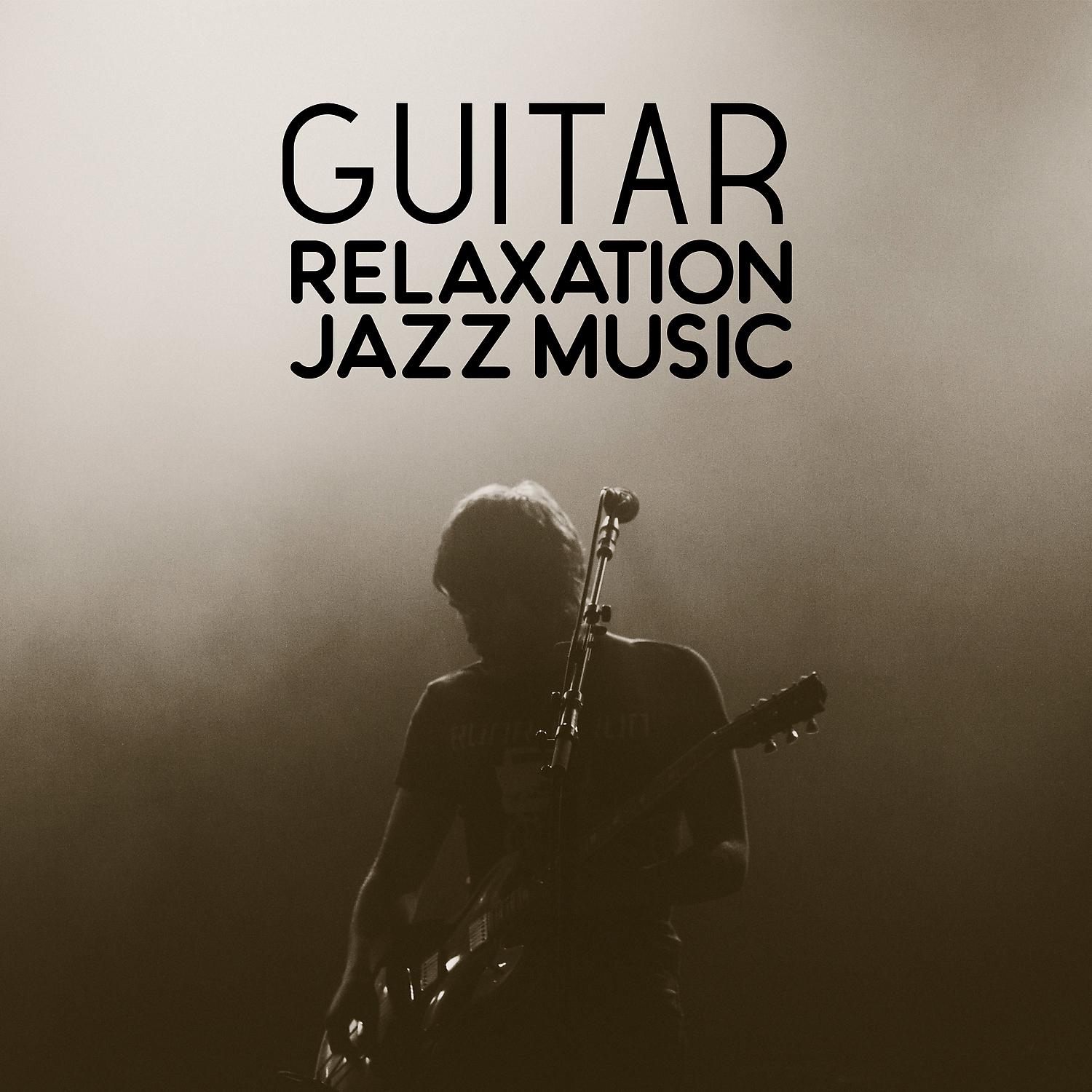 Постер альбома Guitar Relaxation Jazz Music – Easy Listening Jazz, Smooth Guitar Sounds, Mellow Jazz, Night Jazz Note