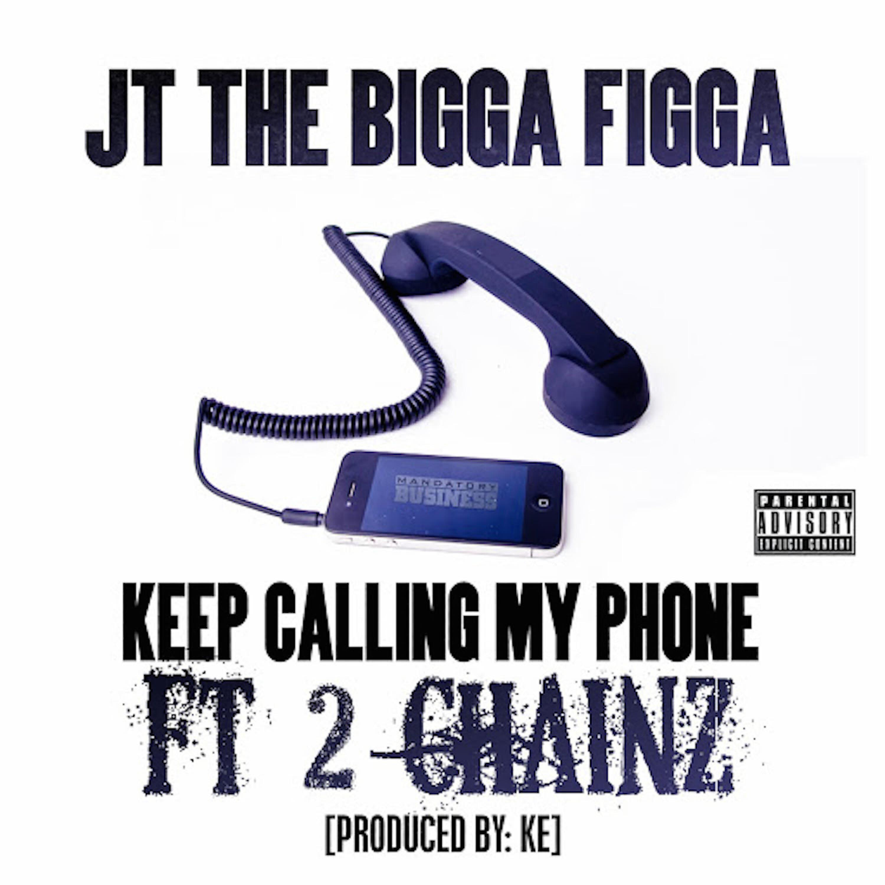 JT THE BIGGA FIGGA - Keep Calling My Phone (feat. 2 Chainz)
