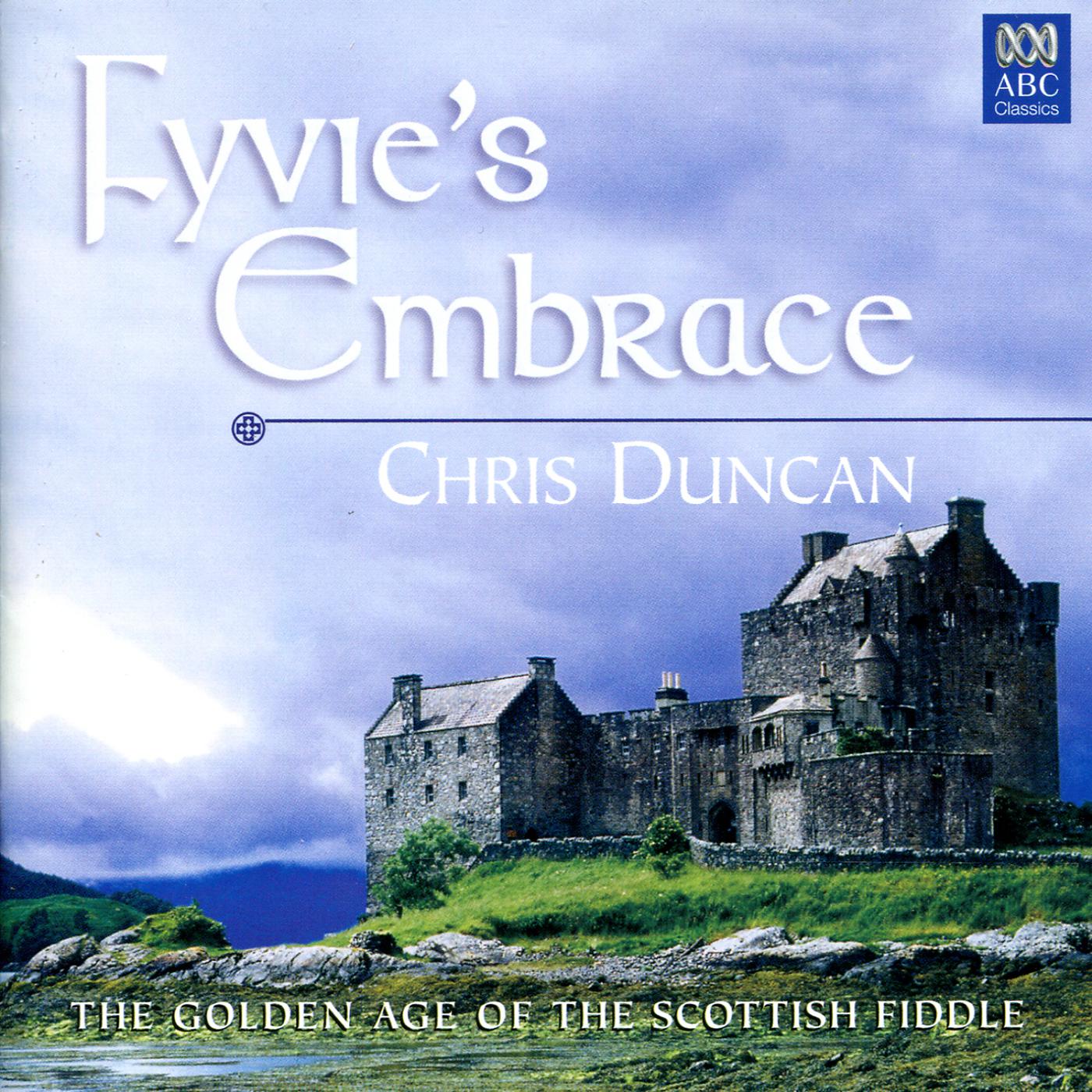 Постер альбома Fyvie's Embrace: The Golden Age Of The Scottish Fiddle