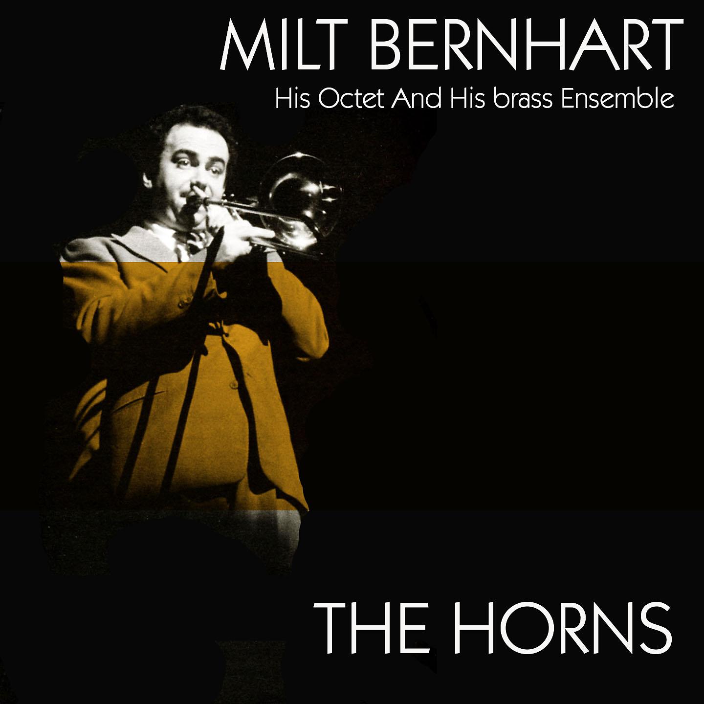 Постер альбома Milt Bernhart His Octet and His Brass Ensemble: The Horns