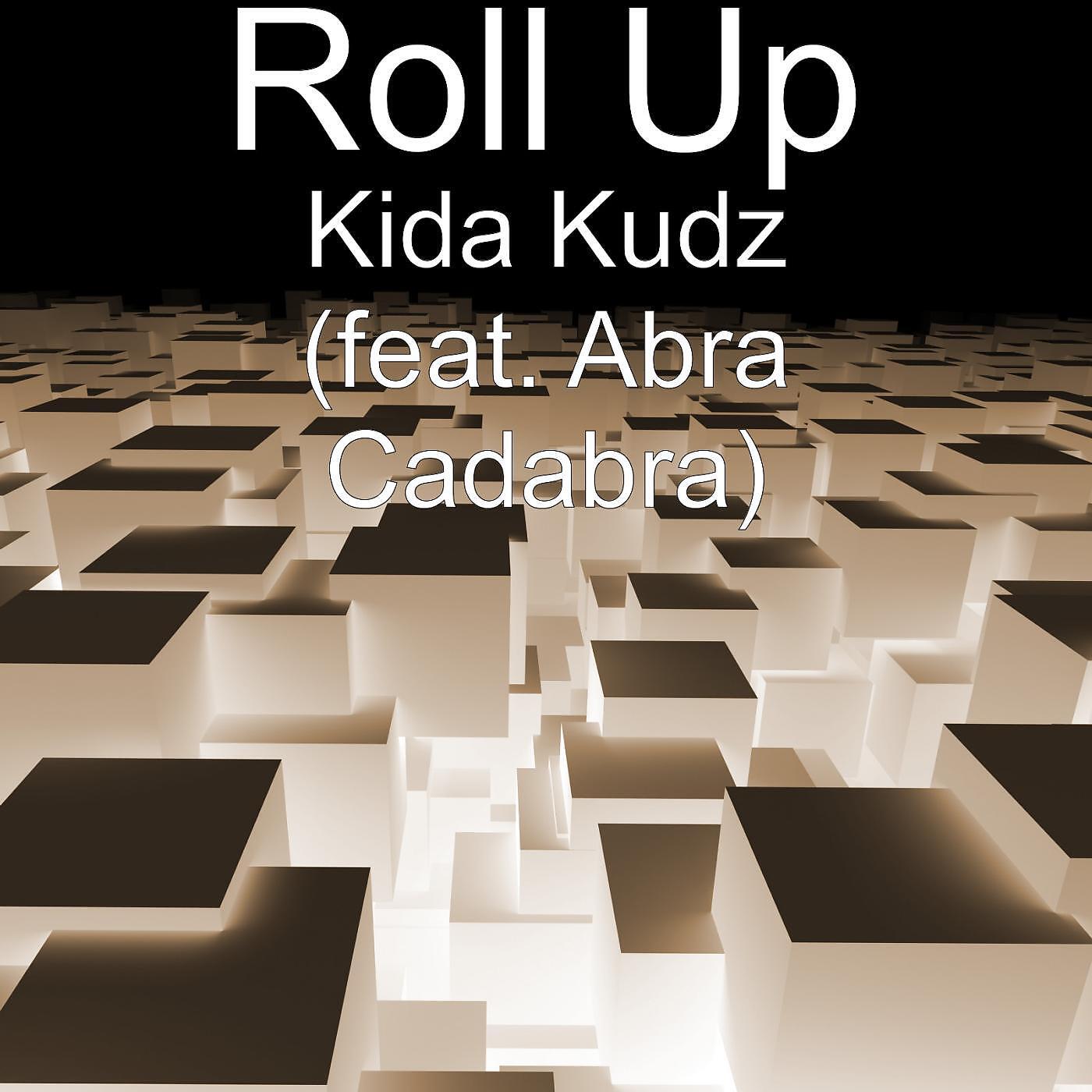 Roll Up - Kida Kudz (feat. Abra Cadabra)