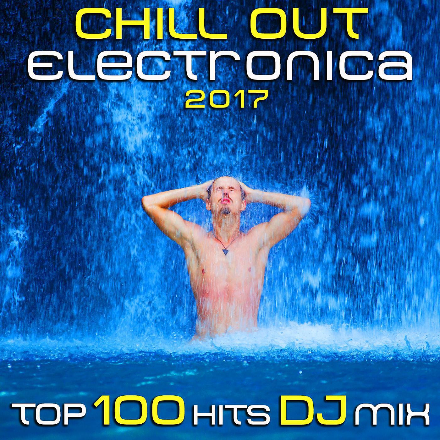 Chill Out Doc - Chill Out Electronica 2017 Top 100 Hits (2hr DJ Mix)