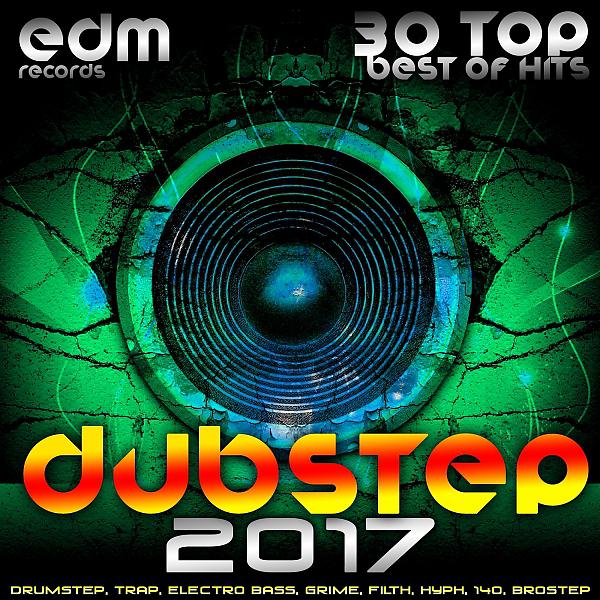 Постер альбома Dubstep 2017 (30 Top Best Of Hits, Drumstep, Trap, Electro Bass, Grime, Filth, Hyph, 140, Brostep)