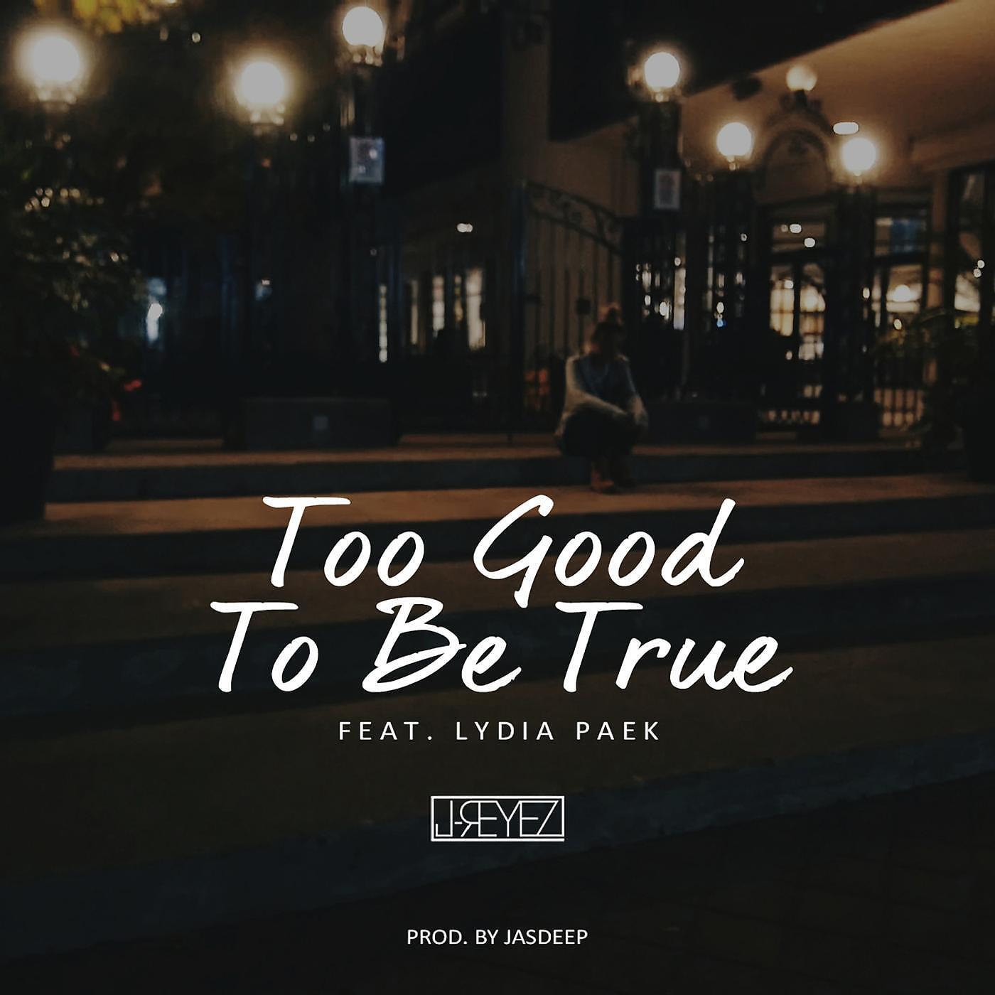 J-REYEZ - Too Good to Be True (feat. Lydia Paek)