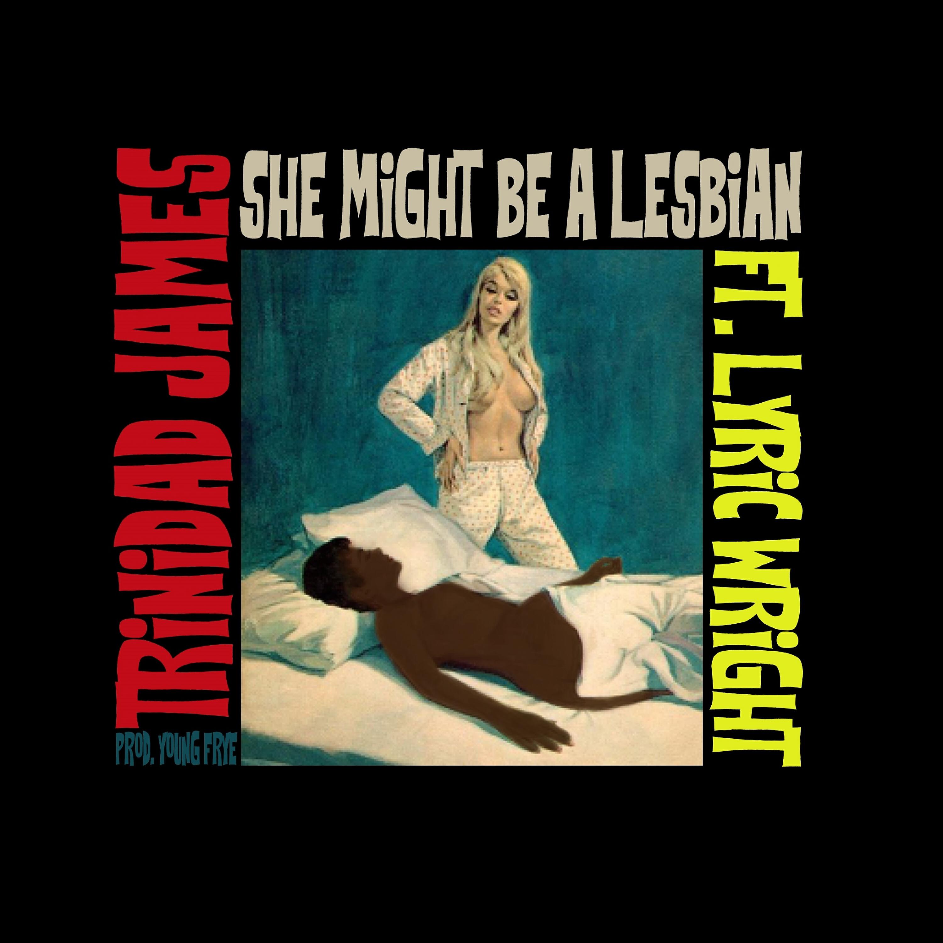 Trinidad James - She Might be a Lesbian (feat. Lyric Wright)
