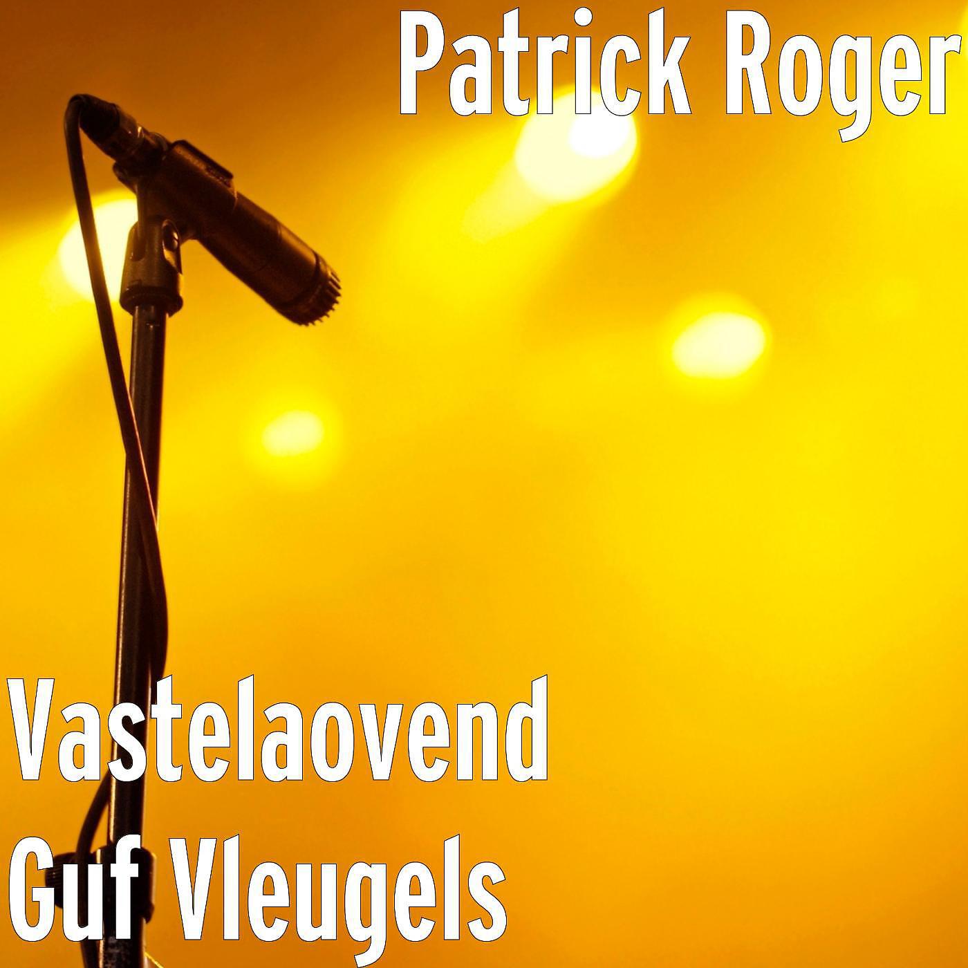 Patrick Roger - Vastelaovend Guf Vleugels