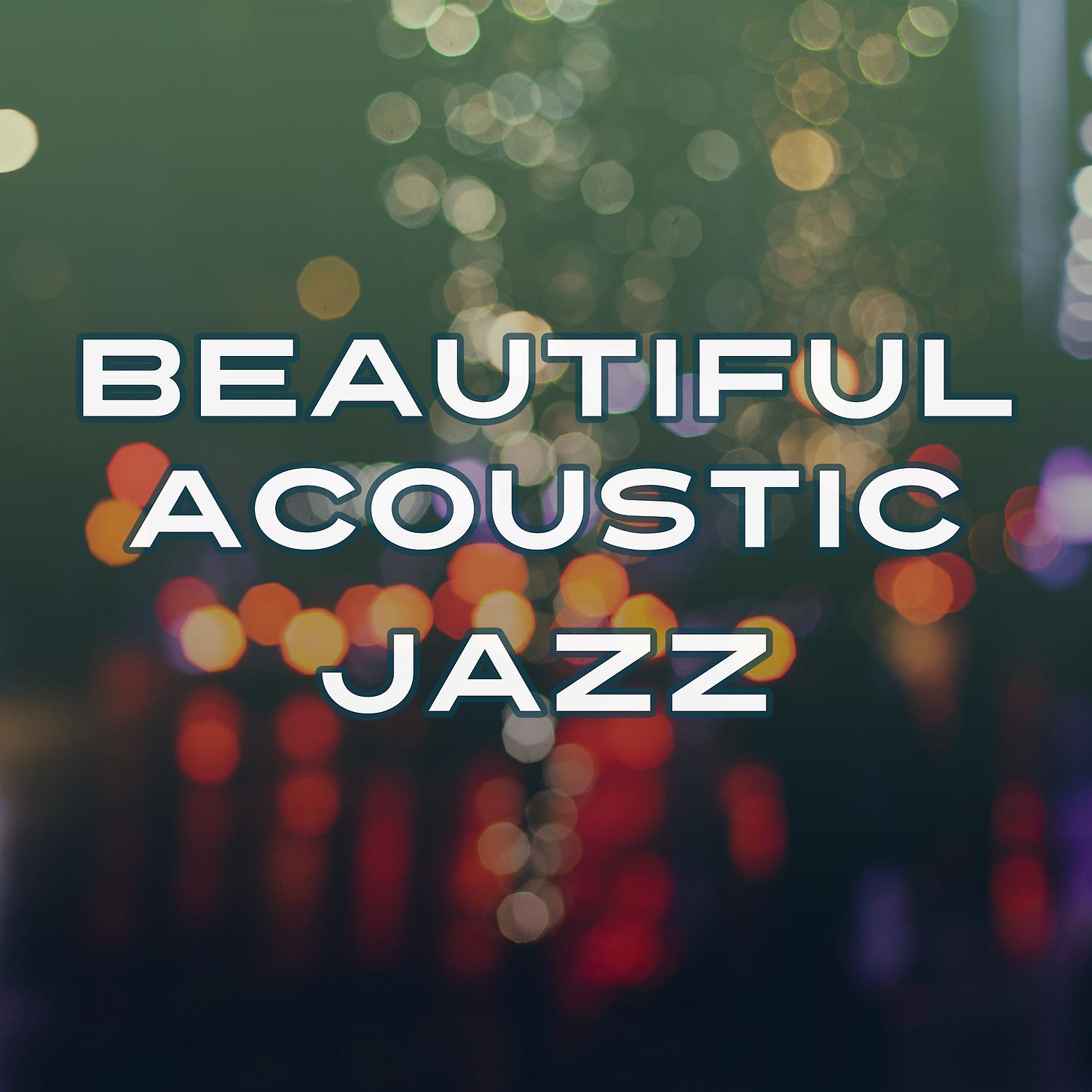 Постер альбома Beautiful Acoustic Jazz – Essential Jazz, Ambient Rest, Easy Listening, Shades of Jazz, Soft Guitar
