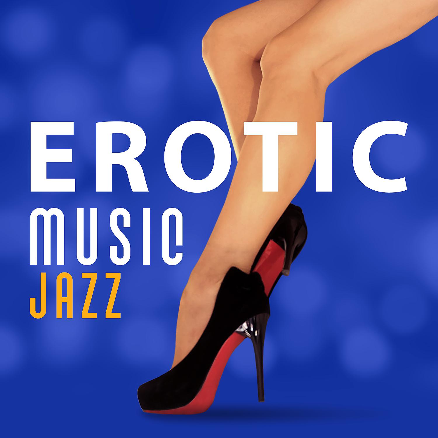 Постер альбома Erotic Music Jazz – Follow Your Desires, Sexy Night Together, Jazz for Sex, Erotic Smooth Jazz