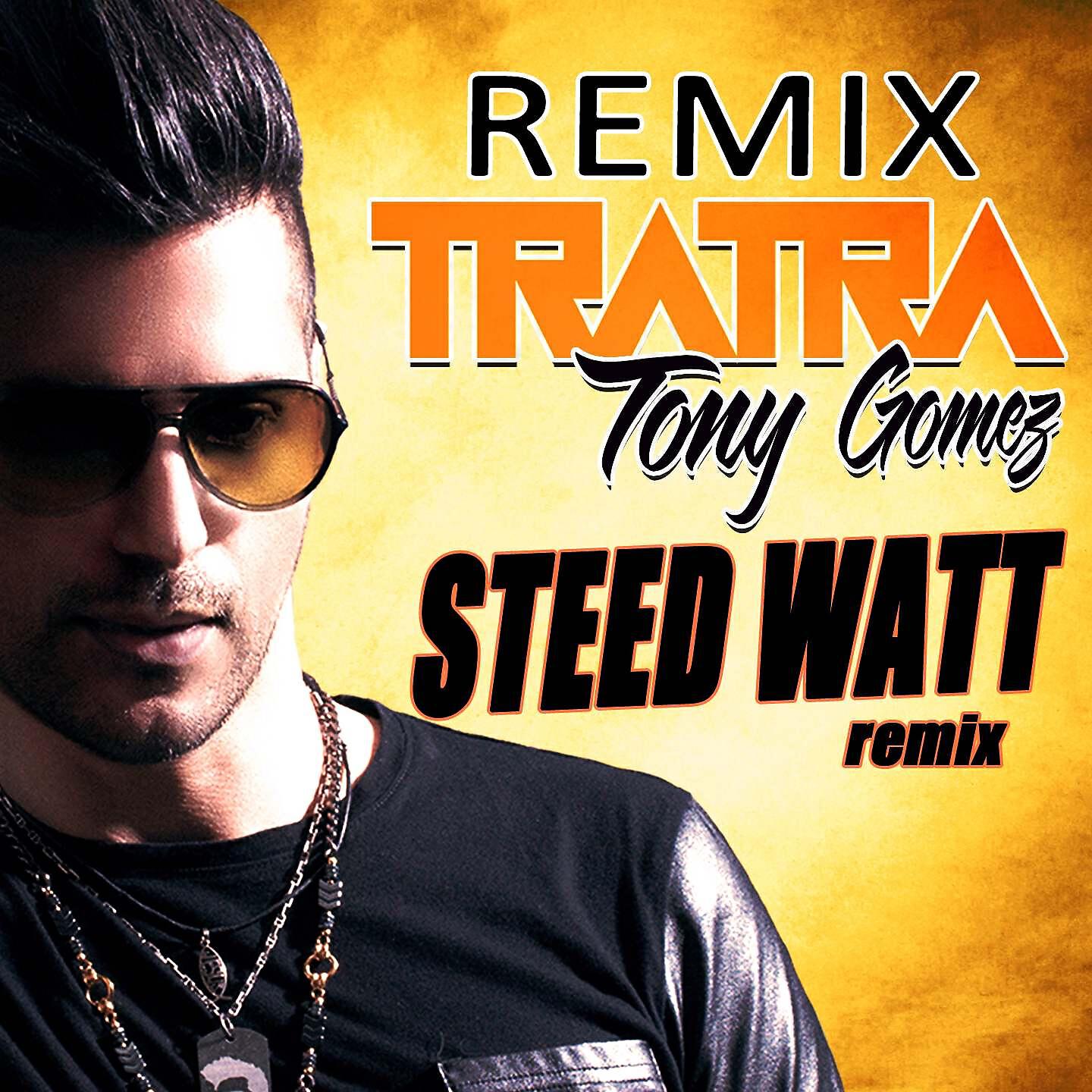 Tony Gomez - Tratra (Steed Watt Radio Mix)