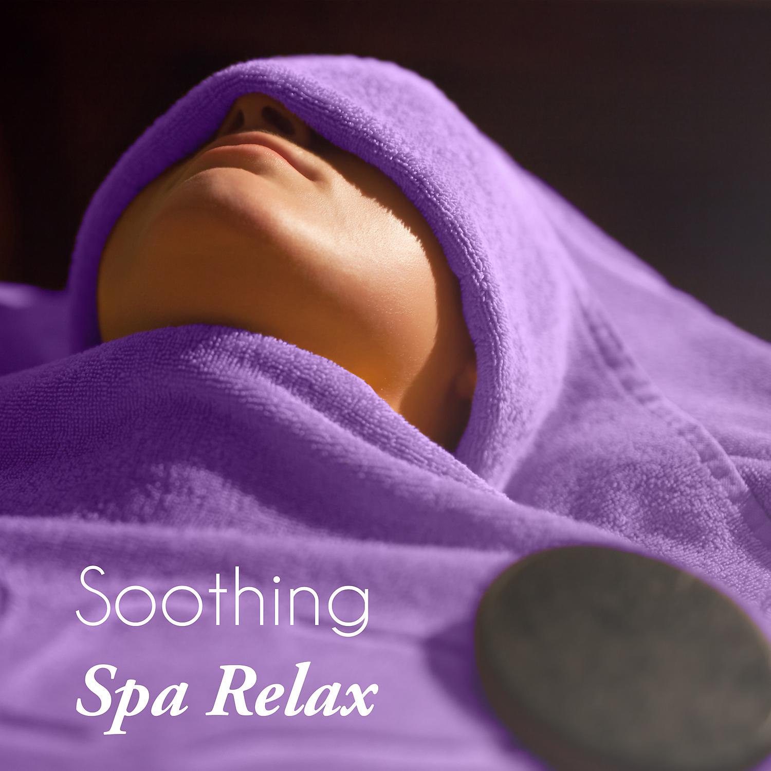 Постер альбома Soothing Spa Relax – Calming New Age Music, Soft Ambient Sounds, Spa Massage