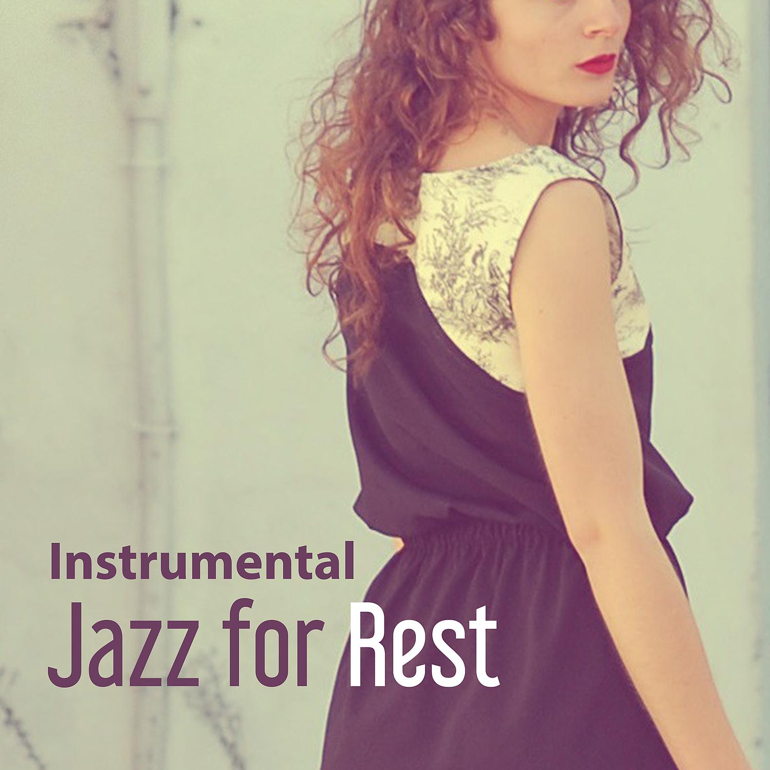 Постер альбома Instrumental Jazz for Rest – Relaxing Smooth Instrumental Jazz, Soft Jazz Music, Background Jazz Relaxation