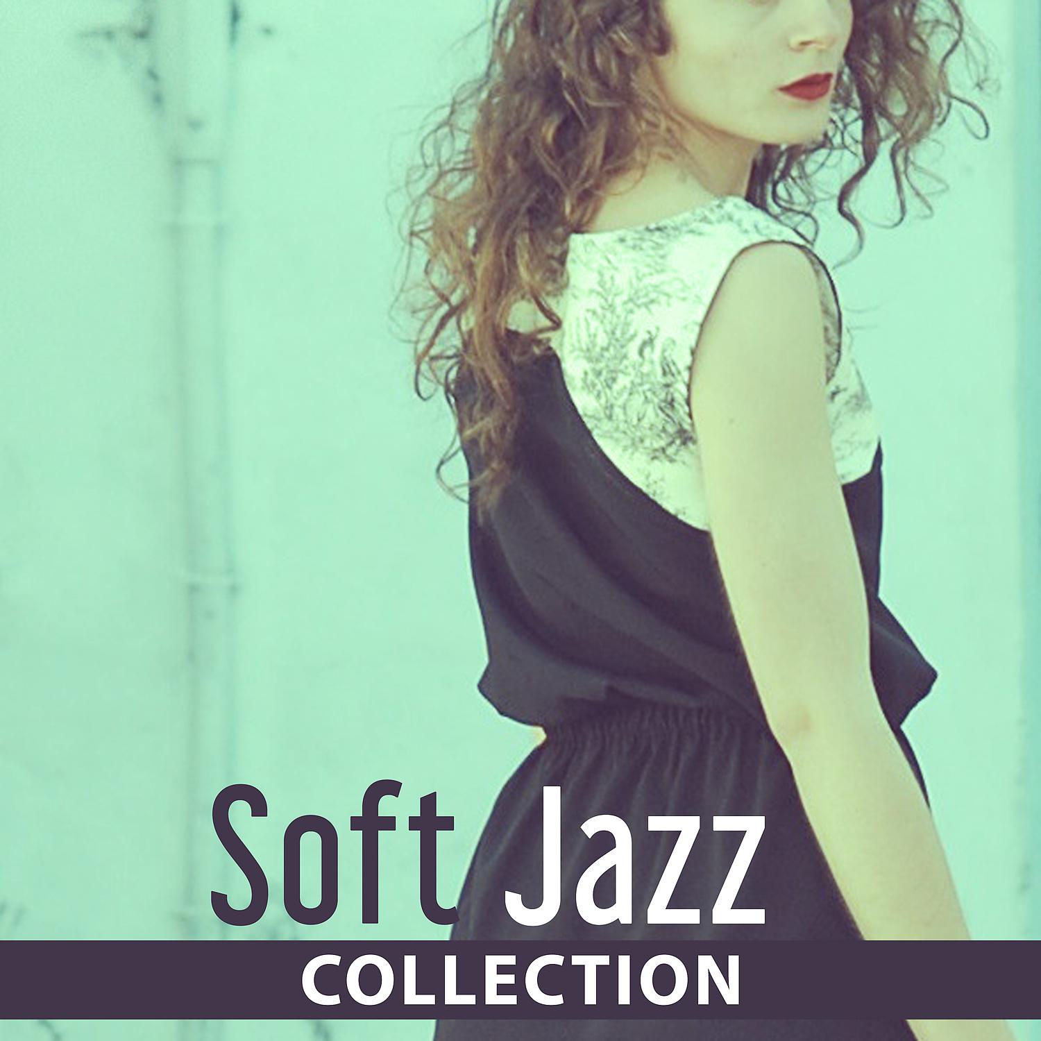 Постер альбома Soft Jazz Collection – Calm Smooth Jazz Collection, Relaxing Jazz Music, Alternative Jazz Relax