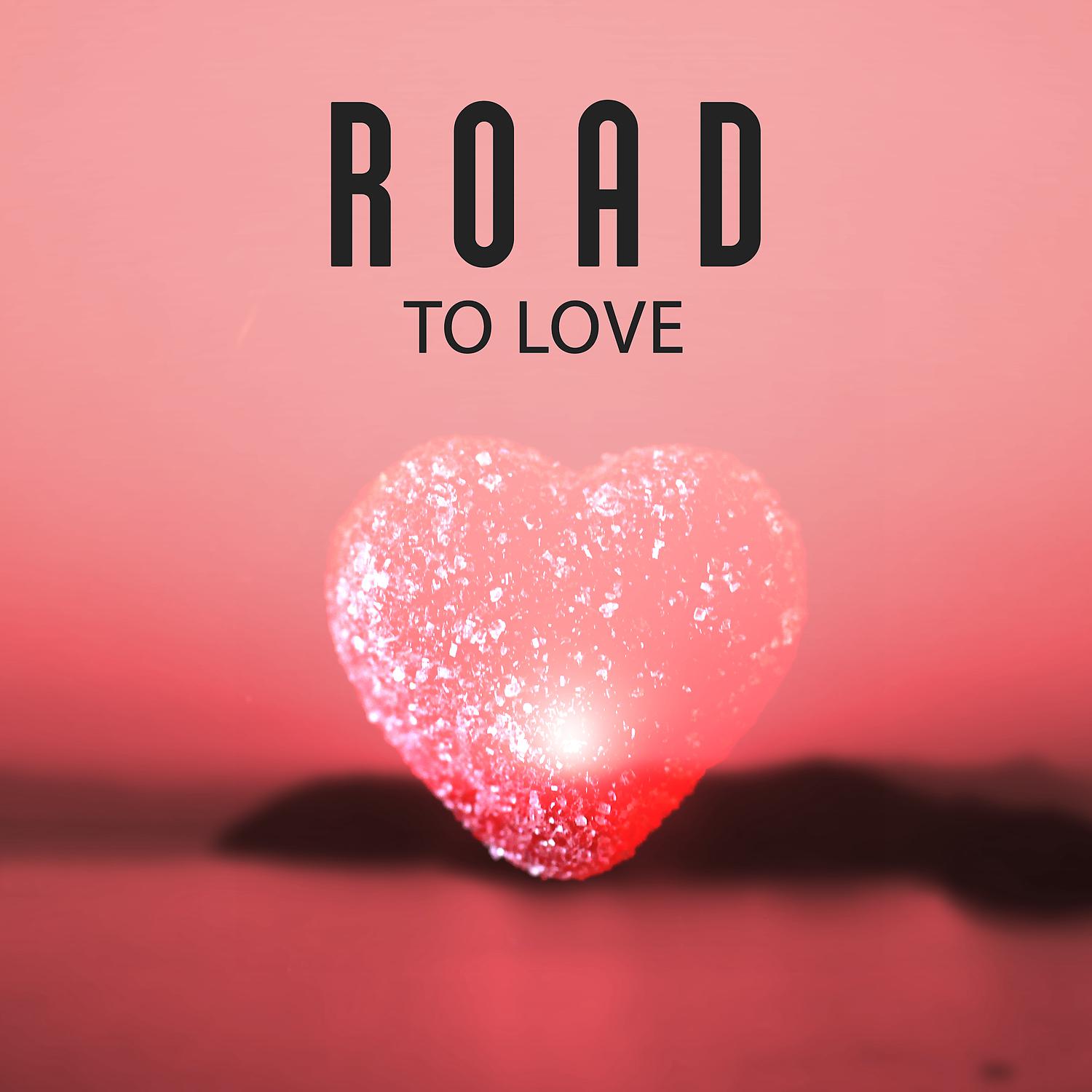 Постер альбома Road to Love - Miracle Feelings, Tantric Sex, Strongest Sensation, Moment of Passion, Get Carried Away, Experiences Sex