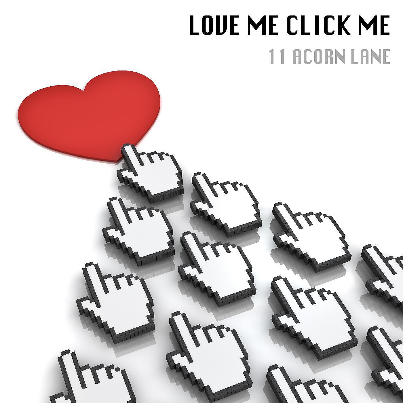 11 Acorn Lane - Love Me Click Me
