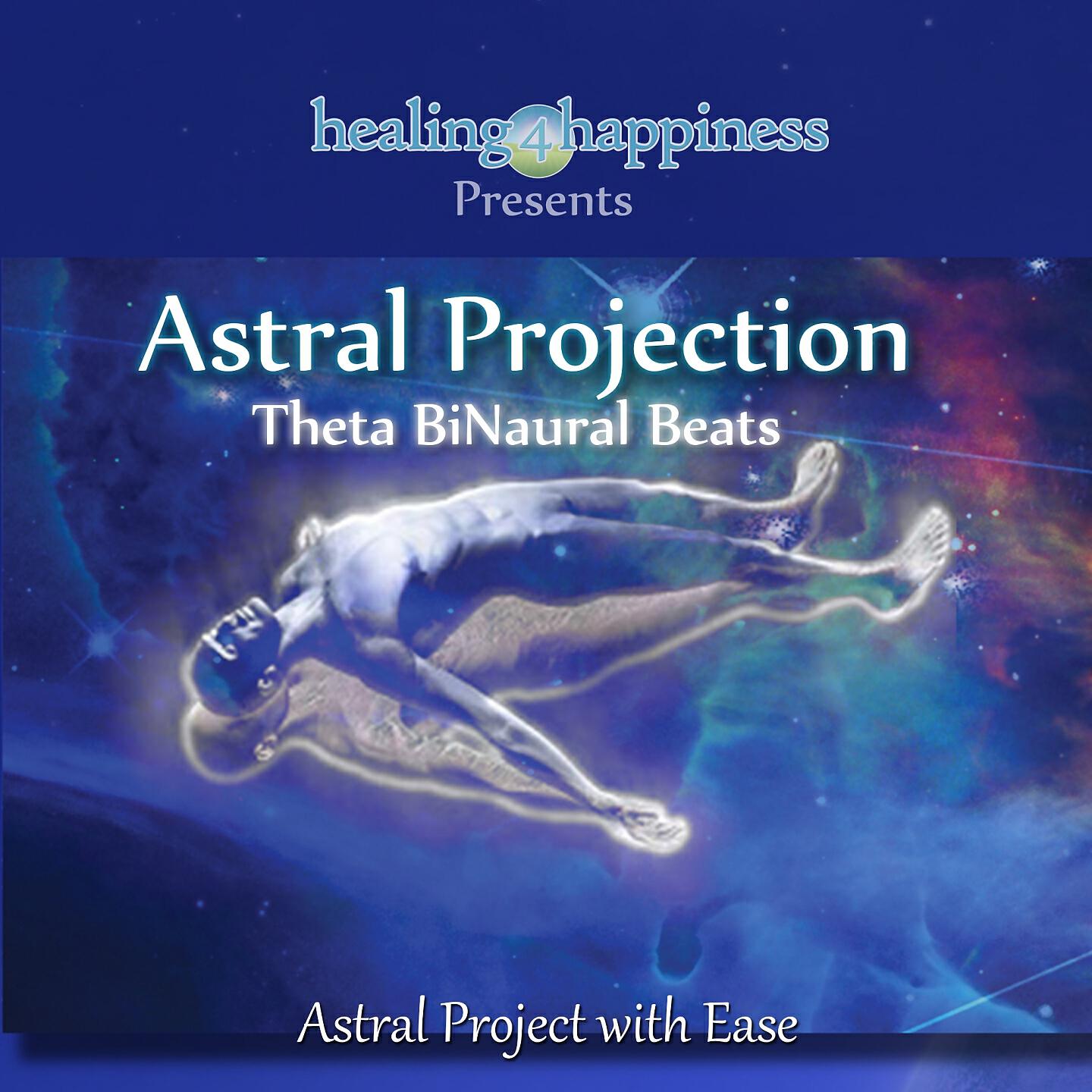 Healing4Happiness - Astral Projection - Theta BiNaural Beats - Astral Project With Ease