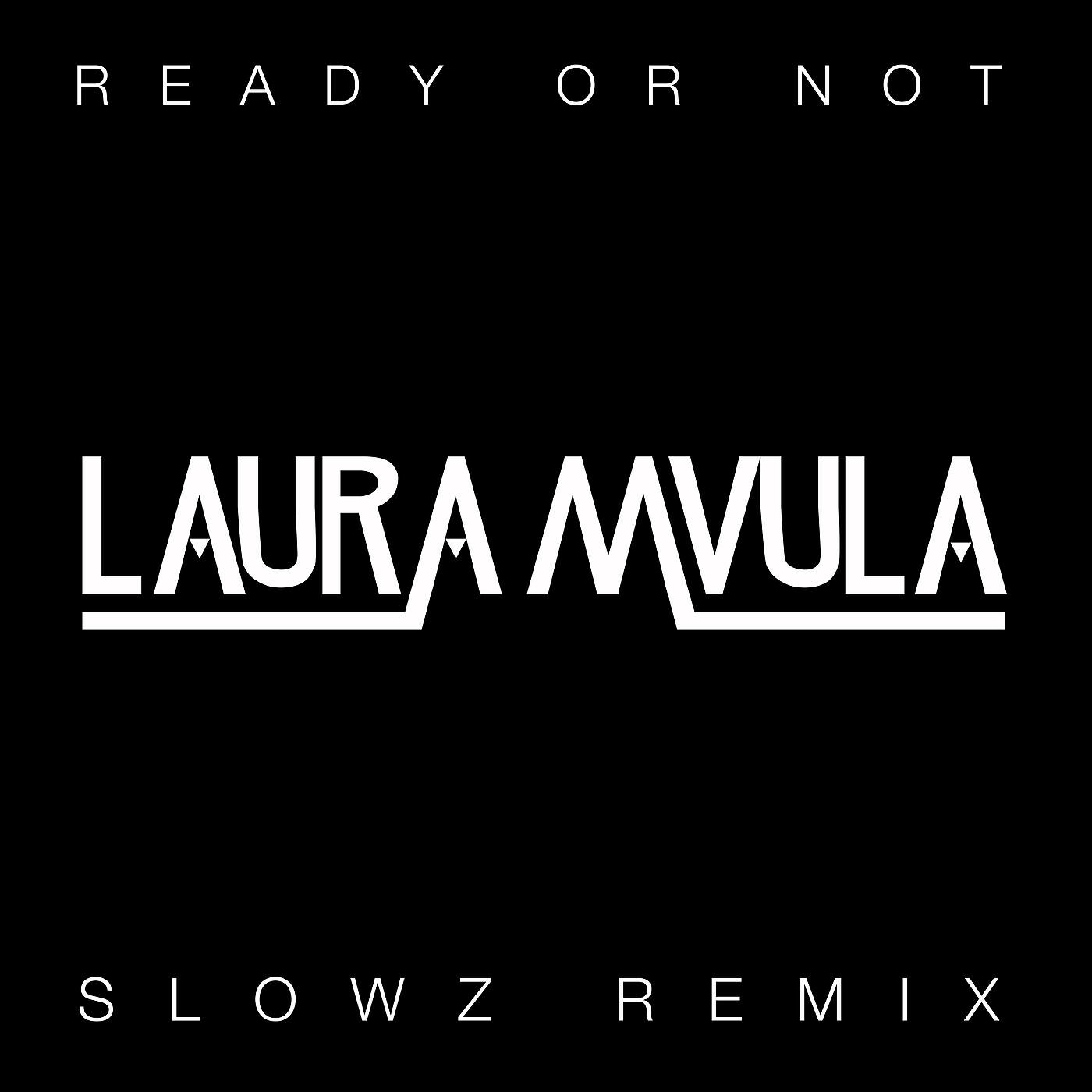 Laura Mvula - Ready or Not (Slowz Remix)