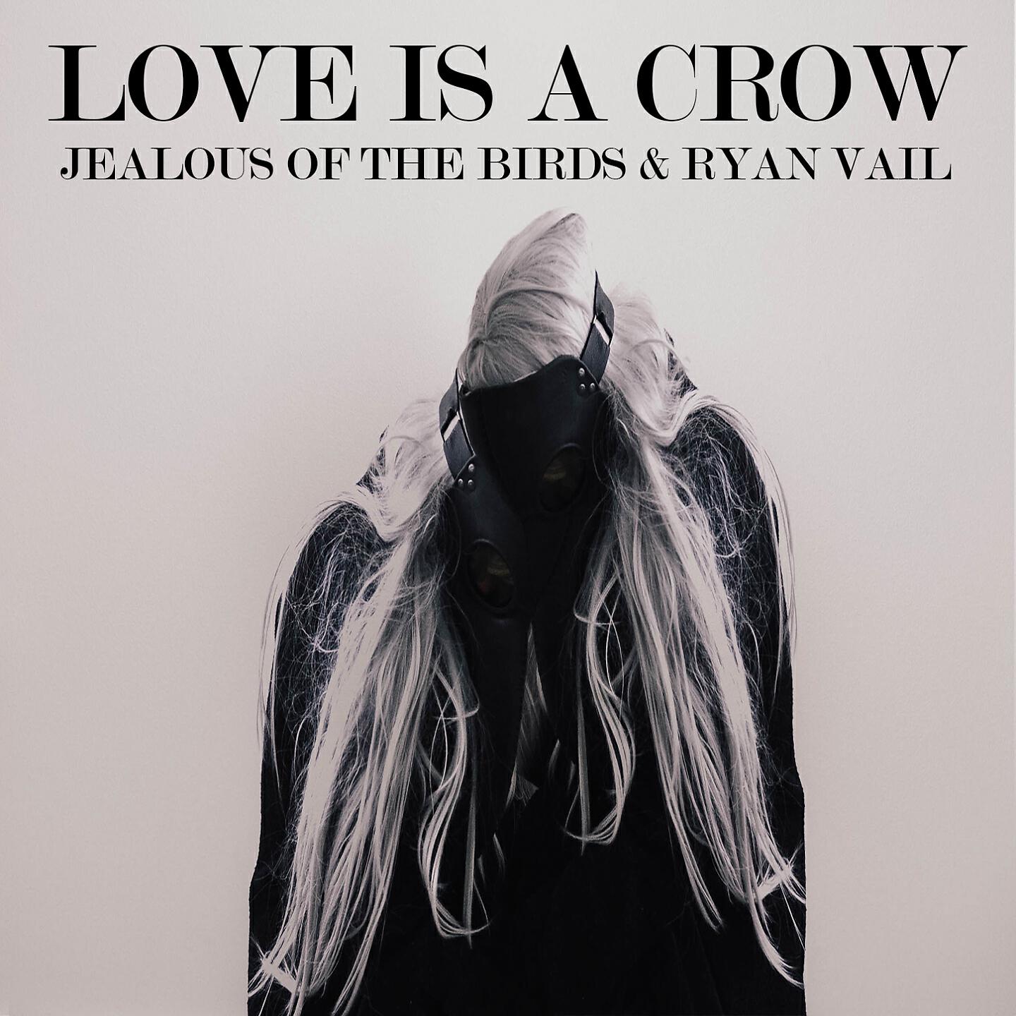 Jealous Of The Birds - Love Is a Crow