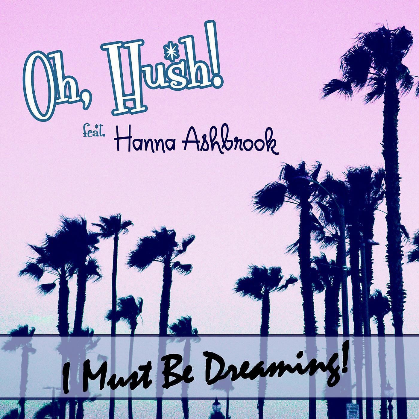 Oh, Hush! - I Never Knew (feat. Hanna Ashbrook)