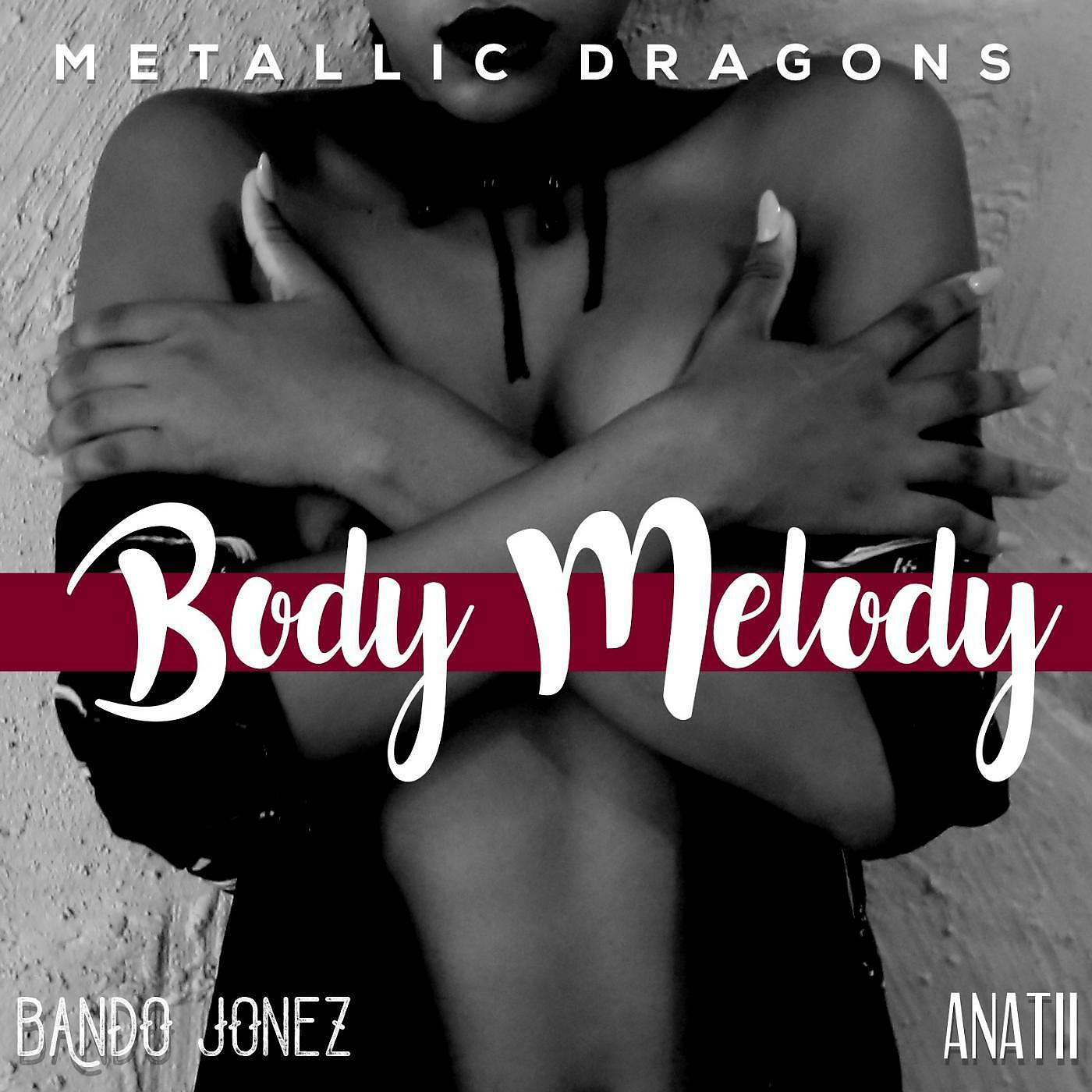 Metallic Dragons - Body Melody (feat. Bando Jonez & Anatii)
